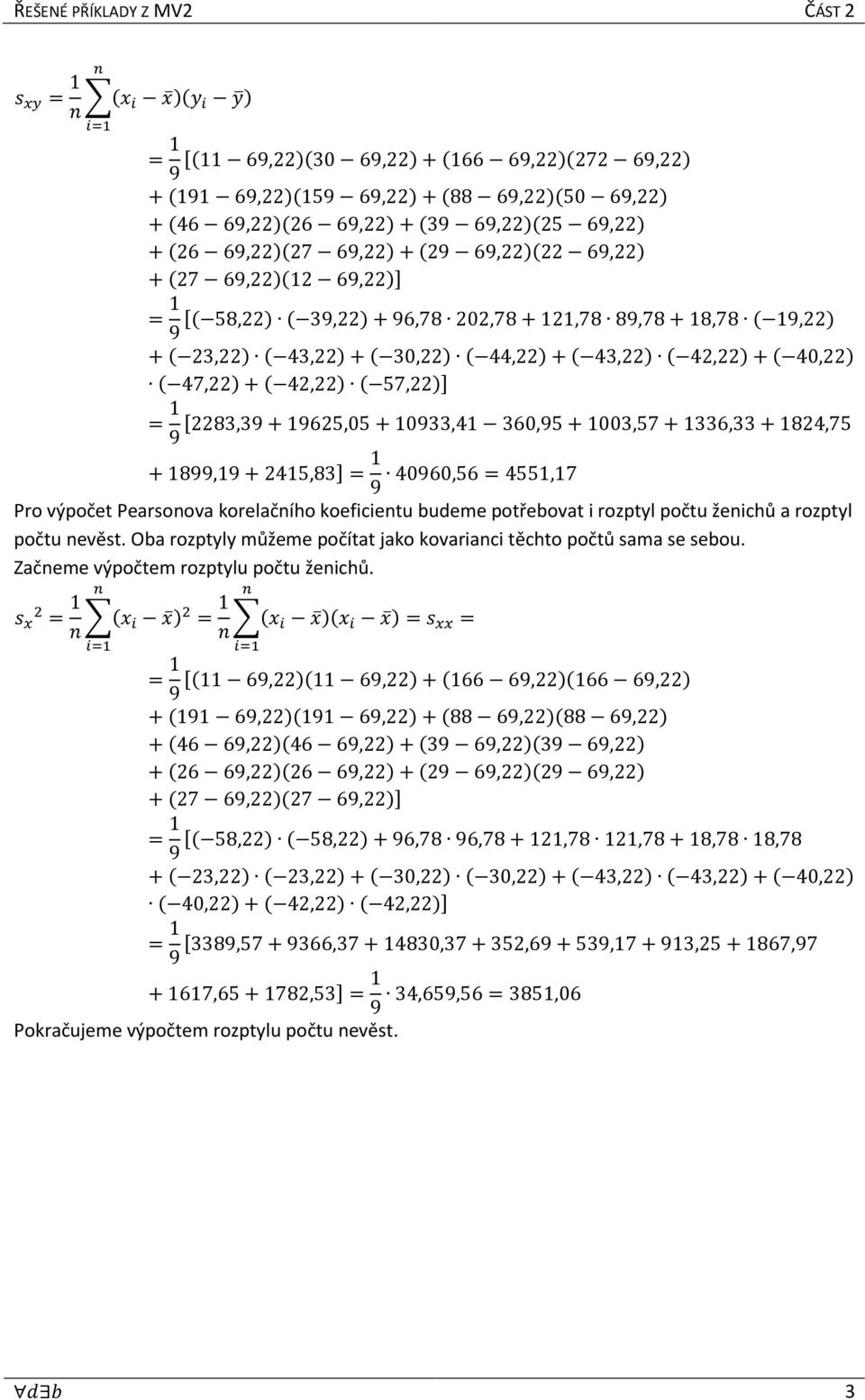 +2283,39+19625,05+10933,41 360,95+1003,57+1336,33+1824,75 +1899,19+2415,83,= 1 9 40960,56=4551,17 Pro výpočet Pearsonova korelačního koeficientu budeme potřebovat i rozptyl počtu ženichů a rozptyl