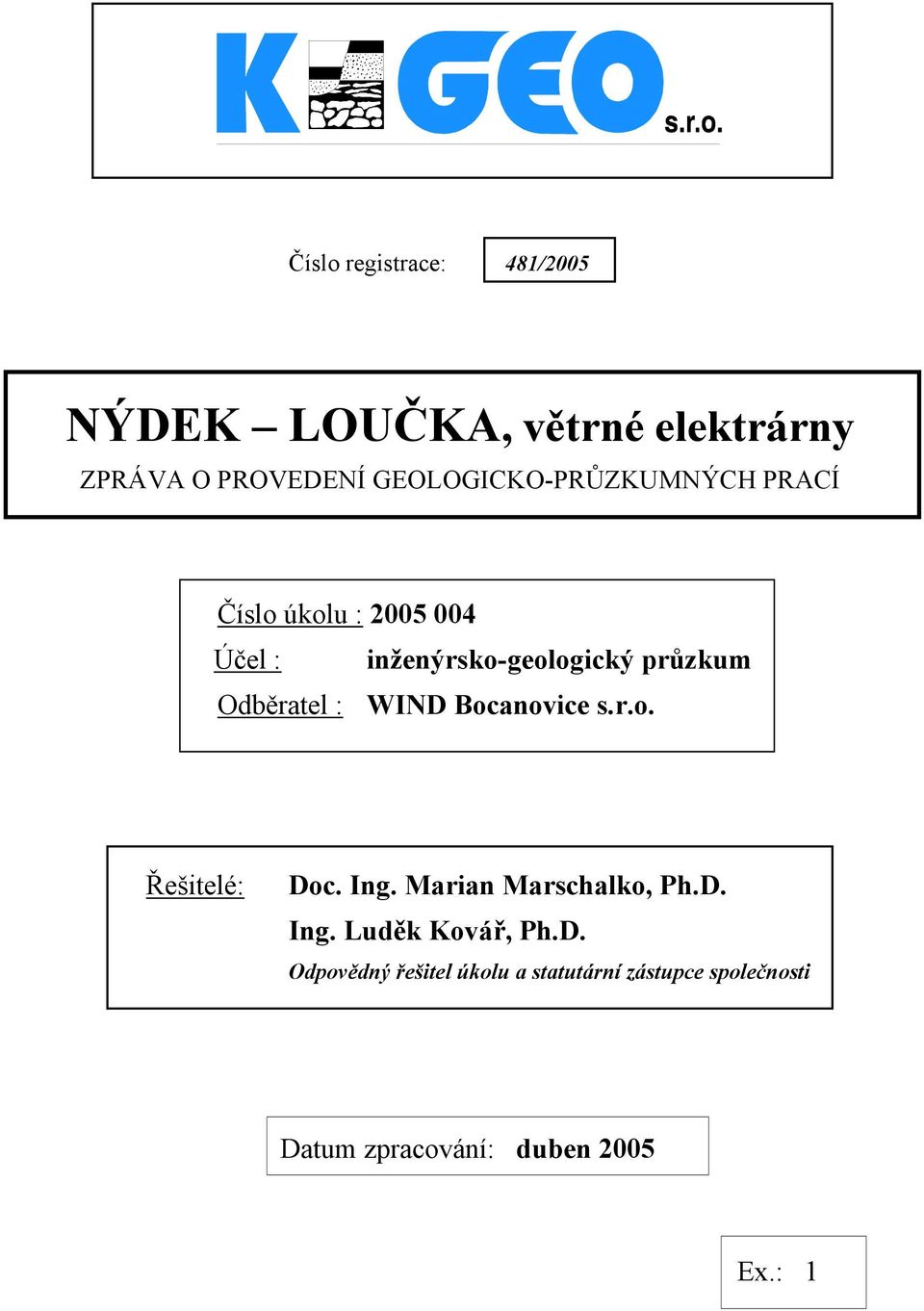 Odběratel : WIND Bocanovice s.r.o. Řešitelé: Doc. Ing. Marian Marschalko, Ph.D. Ing. Luděk Kovář, Ph.