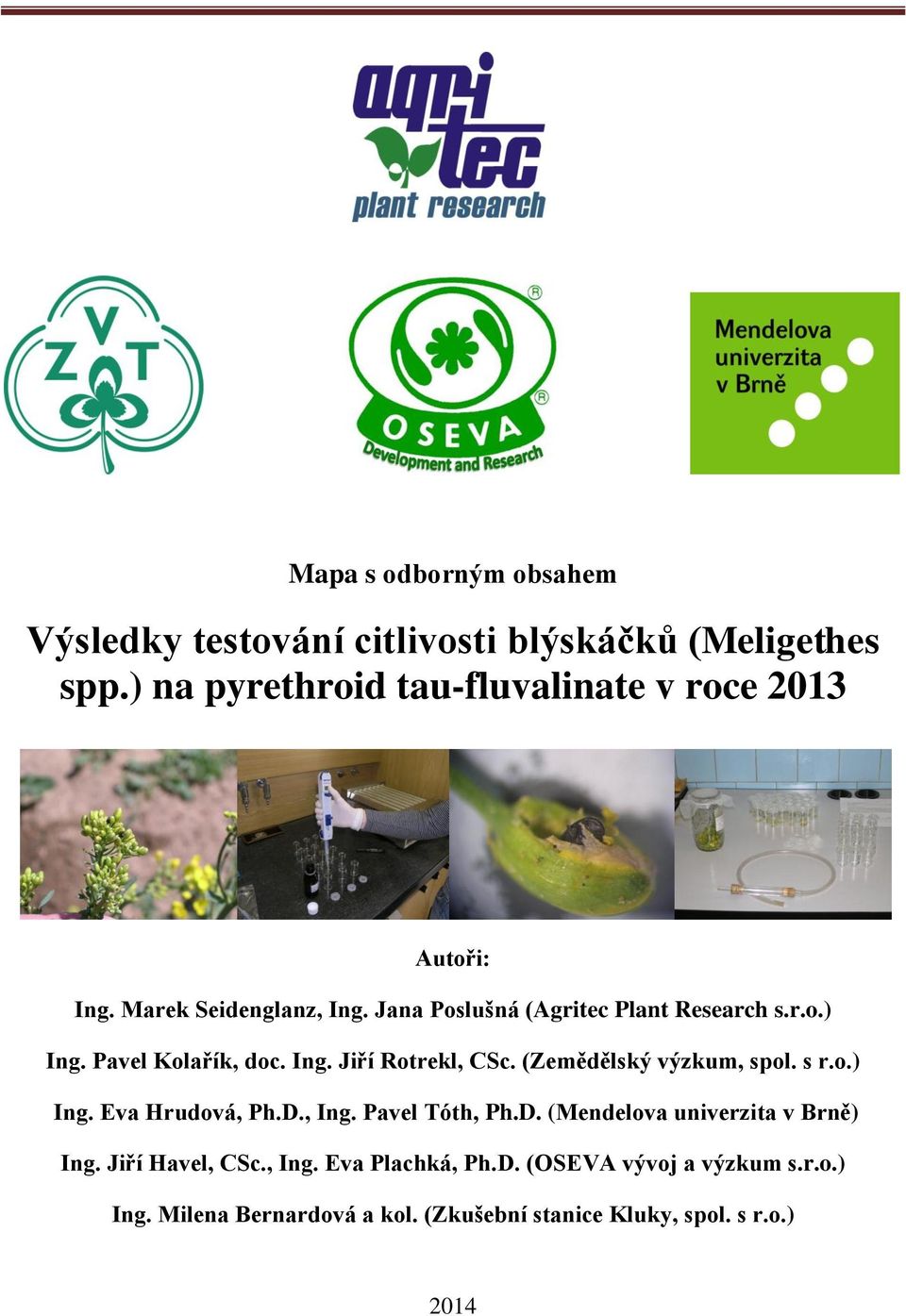 Pavel Kolařík, doc. Ing. Jiří Rotrekl, CSc. (Zemědělský výzkum, spol. s r.o.) Ing. Eva Hrudová, Ph.D.