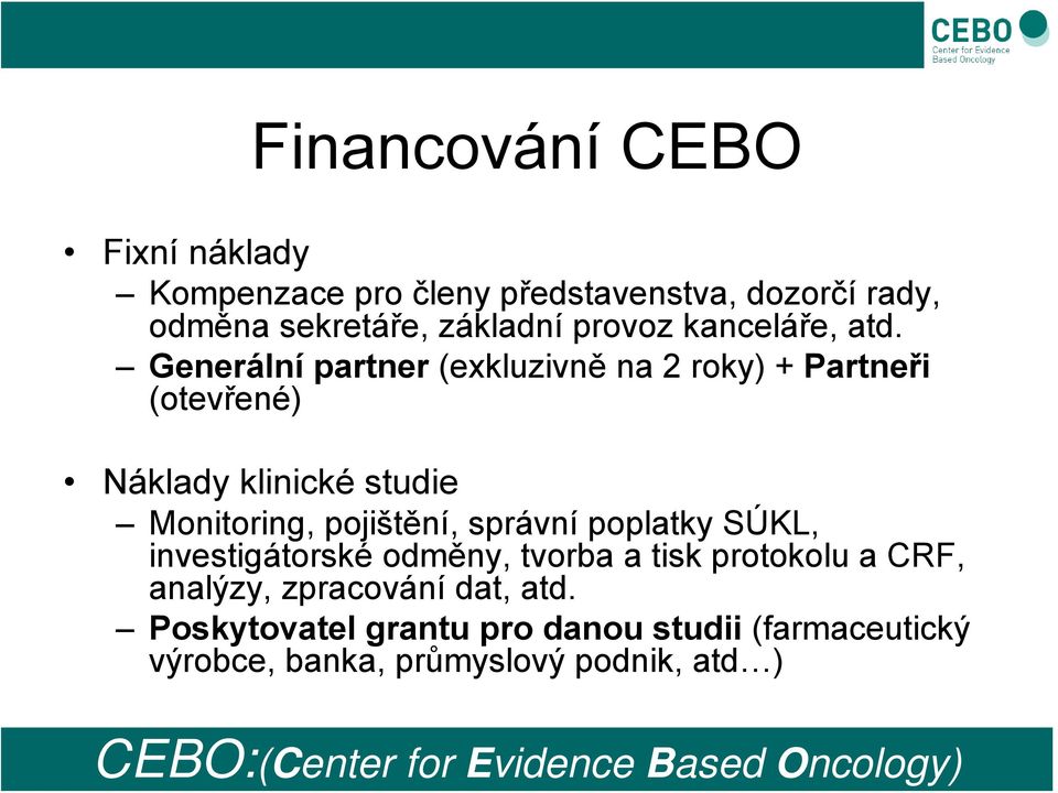 Generální partner (exkluzivně na 2 roky) + Partneři (otevřené) Náklady klinické studie Monitoring, pojištění, správní