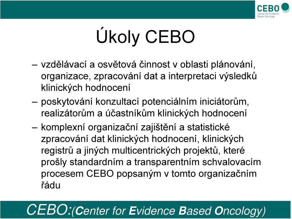 zajištění a statistické zpracování dat klinických hodnocení, klinických registrů a jiných multicentrických projektů, které