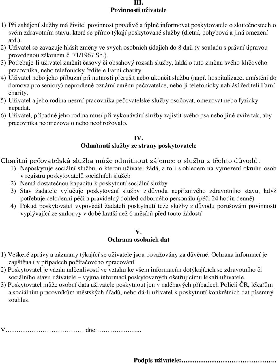 4) Uživatel nebo jeho příbuzní při nutnosti přerušit nebo ukončit službu (např.