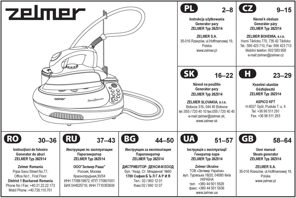 :055 / 720 40 10 fax:055 / 720 40 40 e-mail:zelmer@zelmer.sk; www.zelmer.sk Kezelési utasítás Gőzfejlesztő ASPICO KFT H-9027 Győr, Puskás T. u. 4 Tel. +36 96 511 291 Fax.