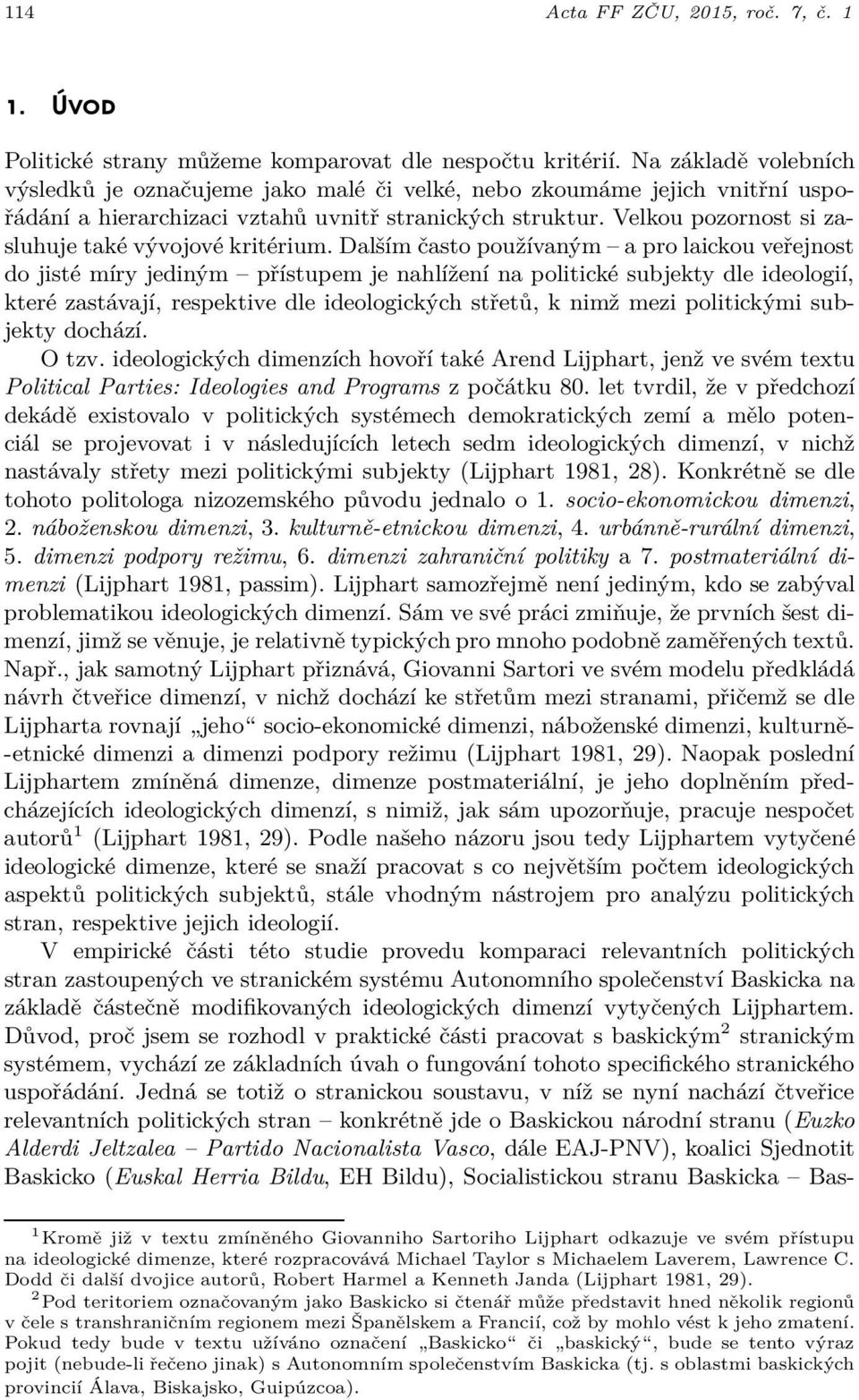 Velkou pozornost si zasluhuje také vývojové kritérium.