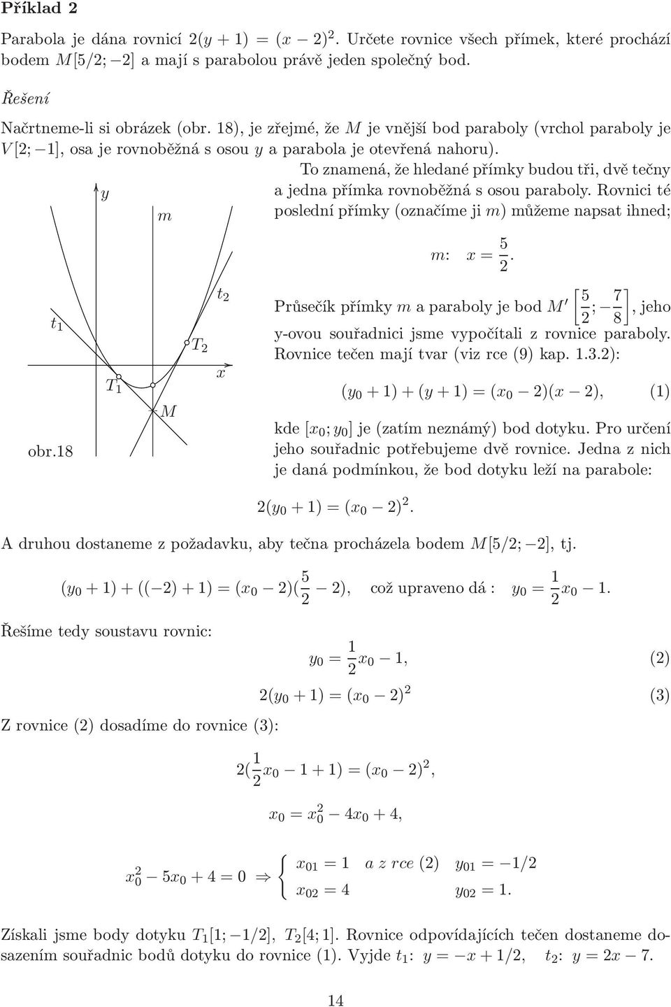 To znamená, že hledané přímk budou tři, dvě tečn a jedna přímka rovnoběžná s osou parabol. Rovnici té m poslední přímk(označíme ji m) můžeme napsat ihned; m: = 5 2.