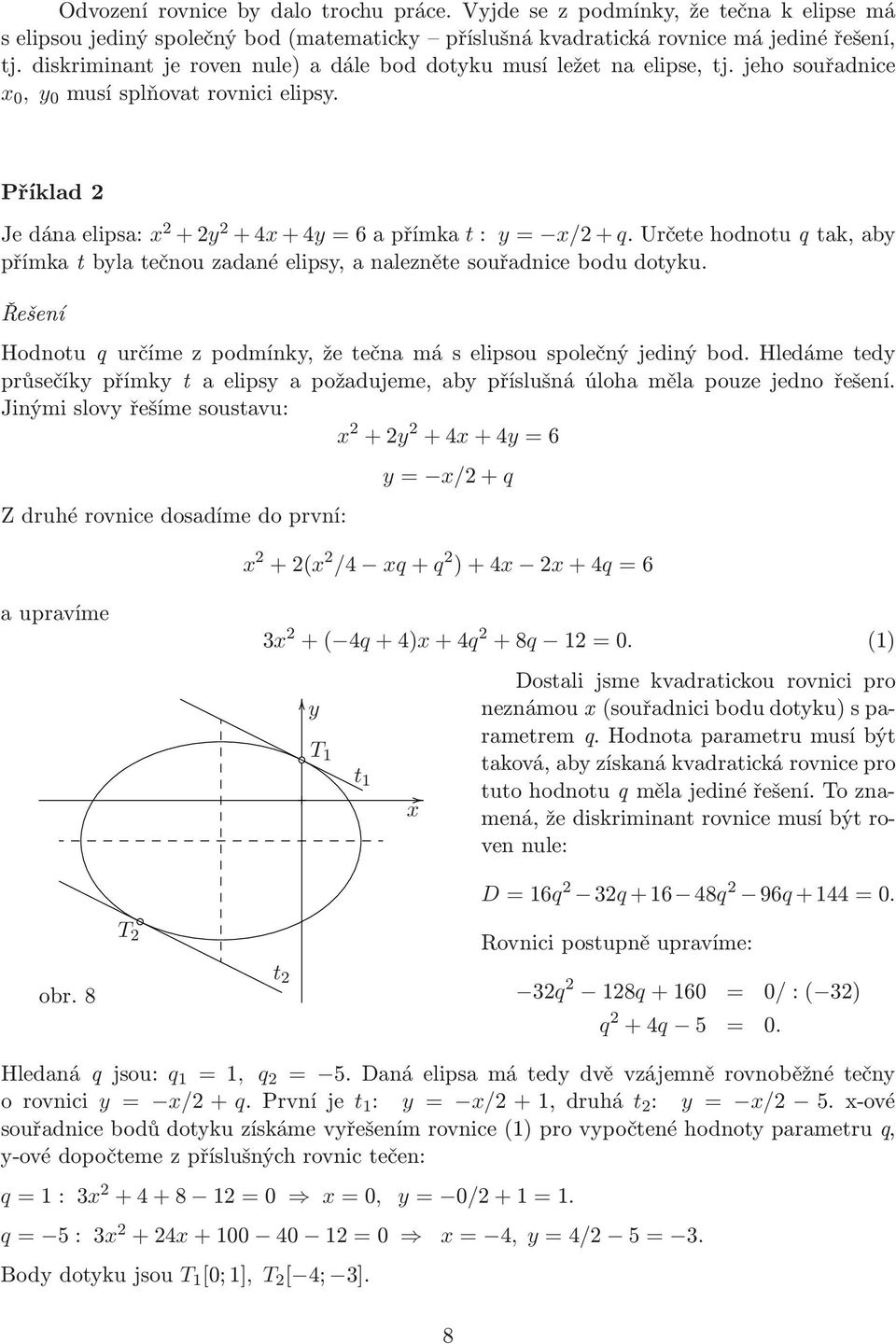 Určetehodnotuqtak,ab přímka t bla tečnou zadané elips, a nalezněte souřadnice bodu dotku. Řešení Hodnotuq určímezpodmínk,žetečnamáselipsouspolečnýjedinýbod.