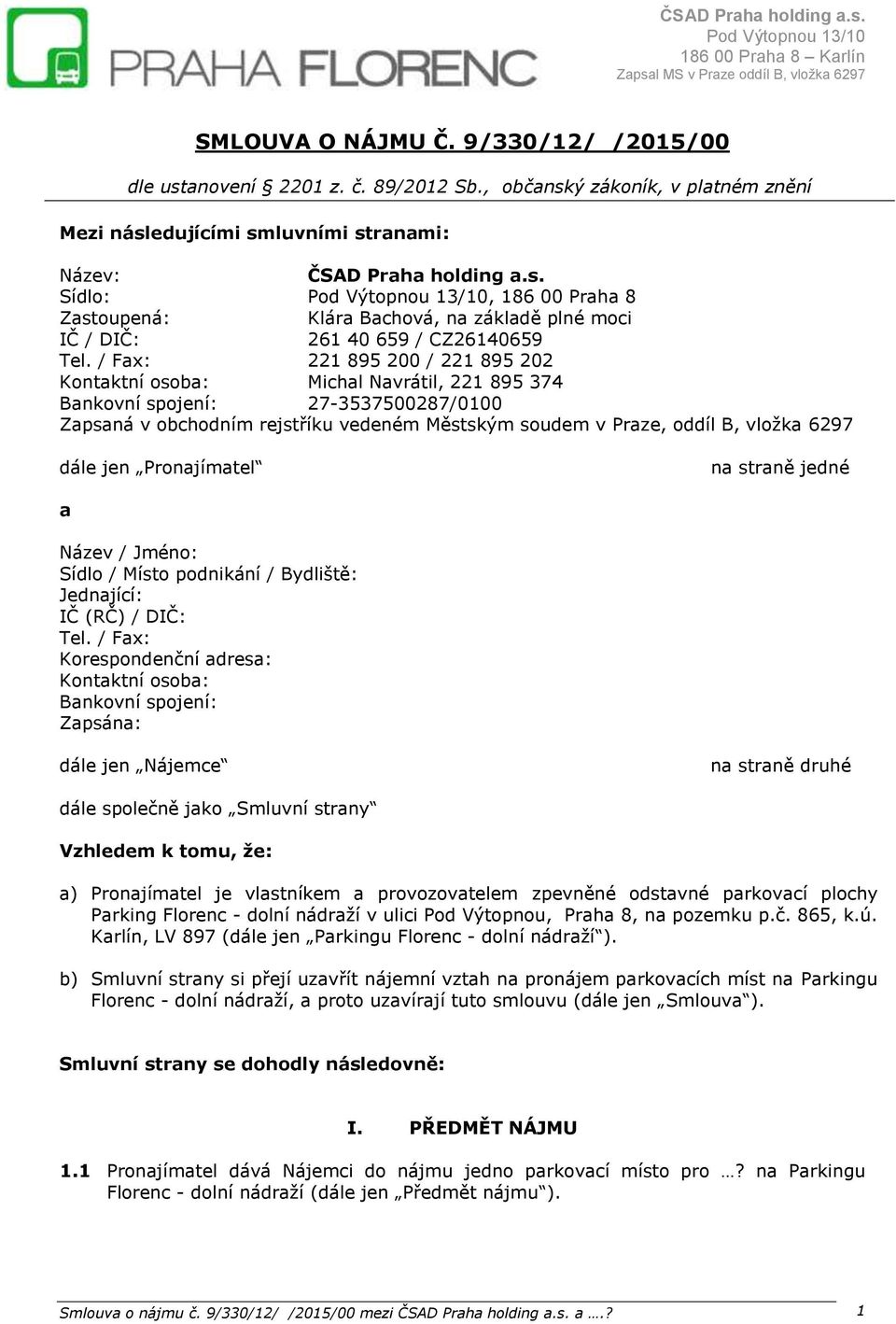 / Fax: 221 895 200 / 221 895 202 Kontaktní osoba: Michal Navrátil, 221 895 374 Bankovní spojení: 27-3537500287/0100 Zapsaná v obchodním rejstříku vedeném Městským soudem v Praze, oddíl B, vložka 6297