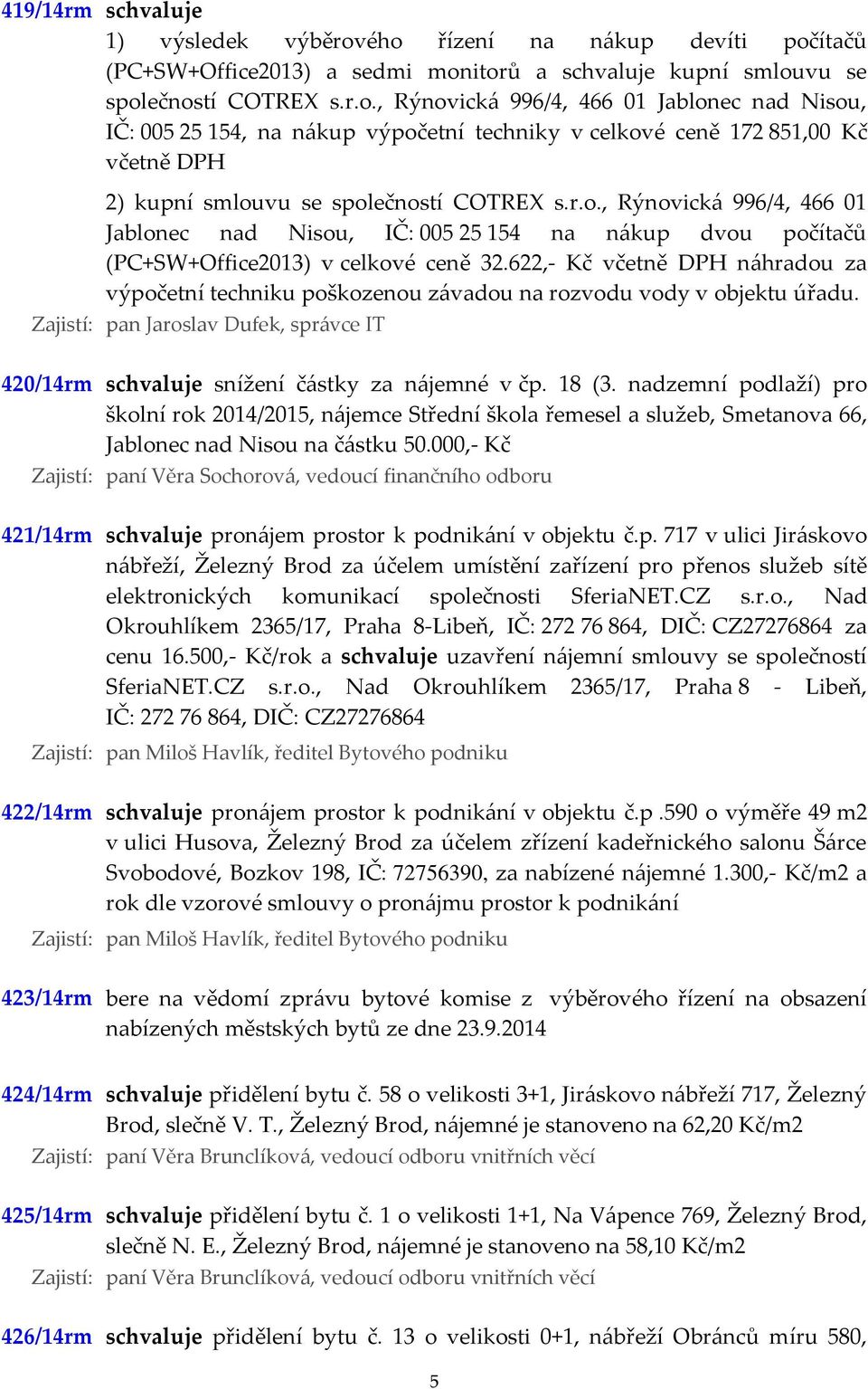 r.o., Rýnovická 996/4, 466 01 Jablonec nad Nisou, IČ: 005 25 154 na nákup dvou počítačů (PC+SW+Office2013) v celkové ceně 32.