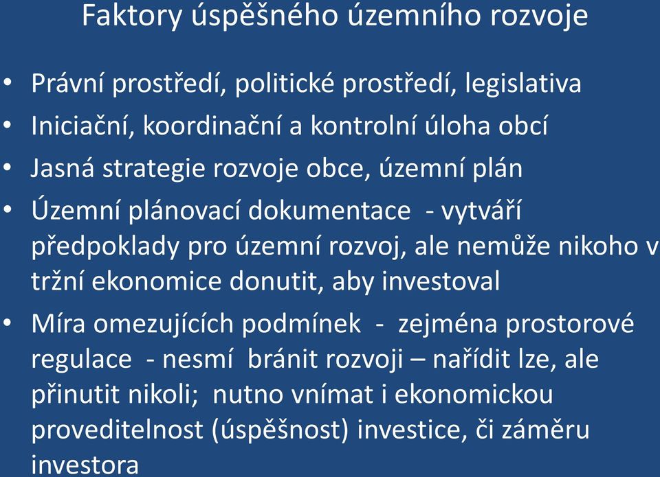 ale nemůže nikoho v tržní ekonomice donutit, aby investoval Míra omezujících podmínek - zejména prostorové regulace - nesmí