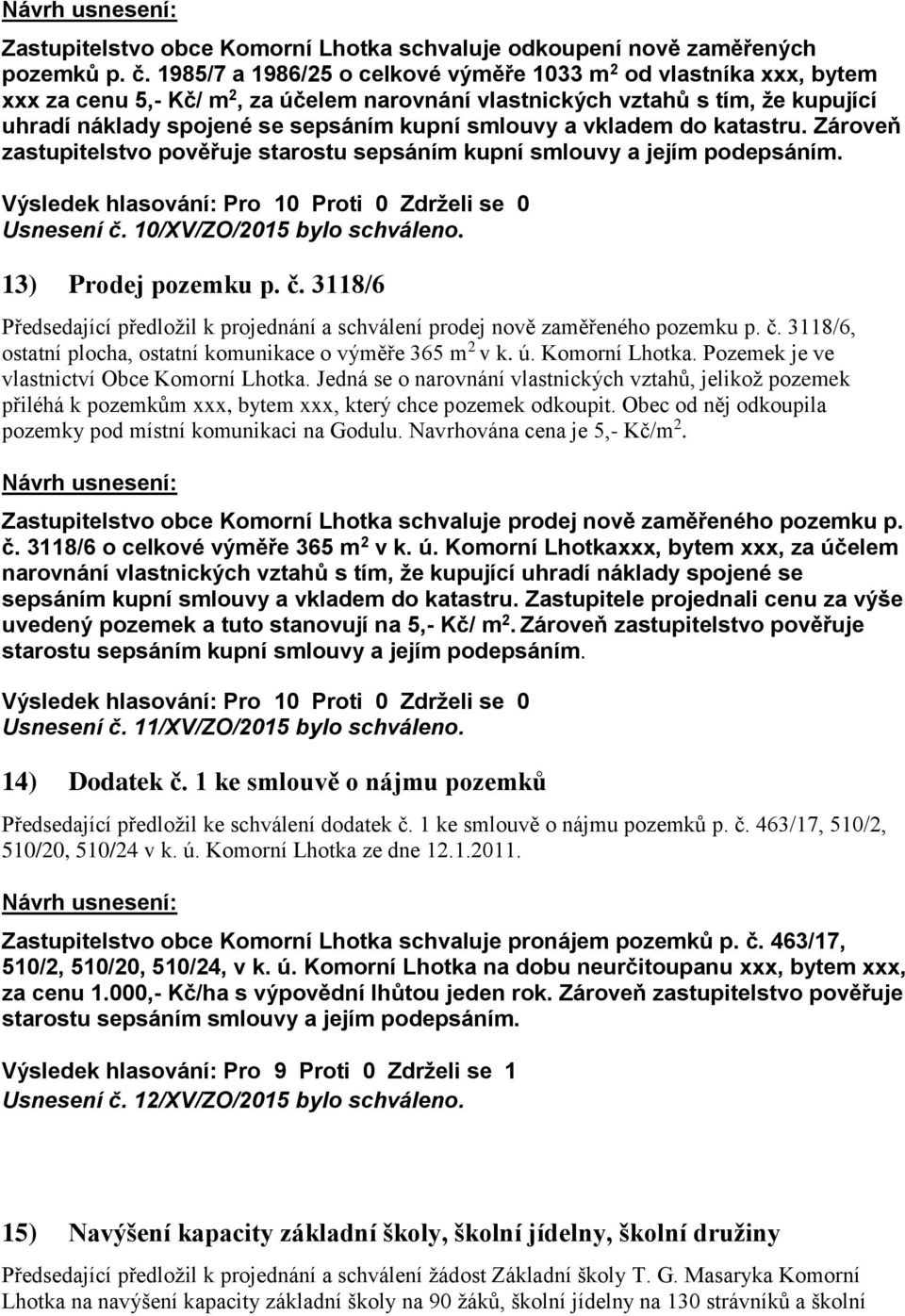 a vkladem do katastru. Zároveň zastupitelstvo pověřuje starostu sepsáním kupní smlouvy a jejím podepsáním. Usnesení č.