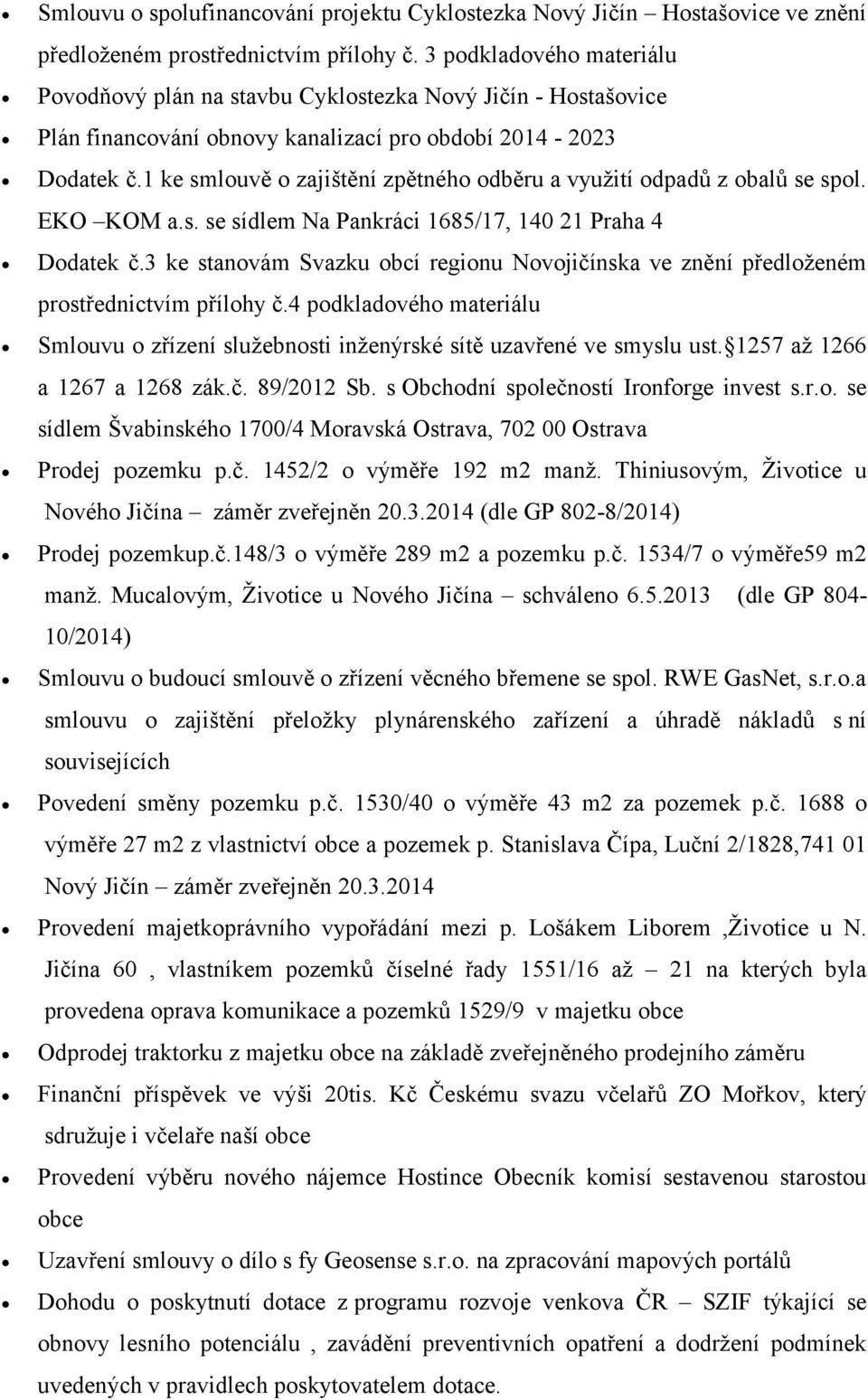 1 ke smlouvě o zajištění zpětného odběru a využití odpadů z obalů se spol. EKO KOM a.s. se sídlem Na Pankráci 1685/17, 140 21 Praha 4 Dodatek č.