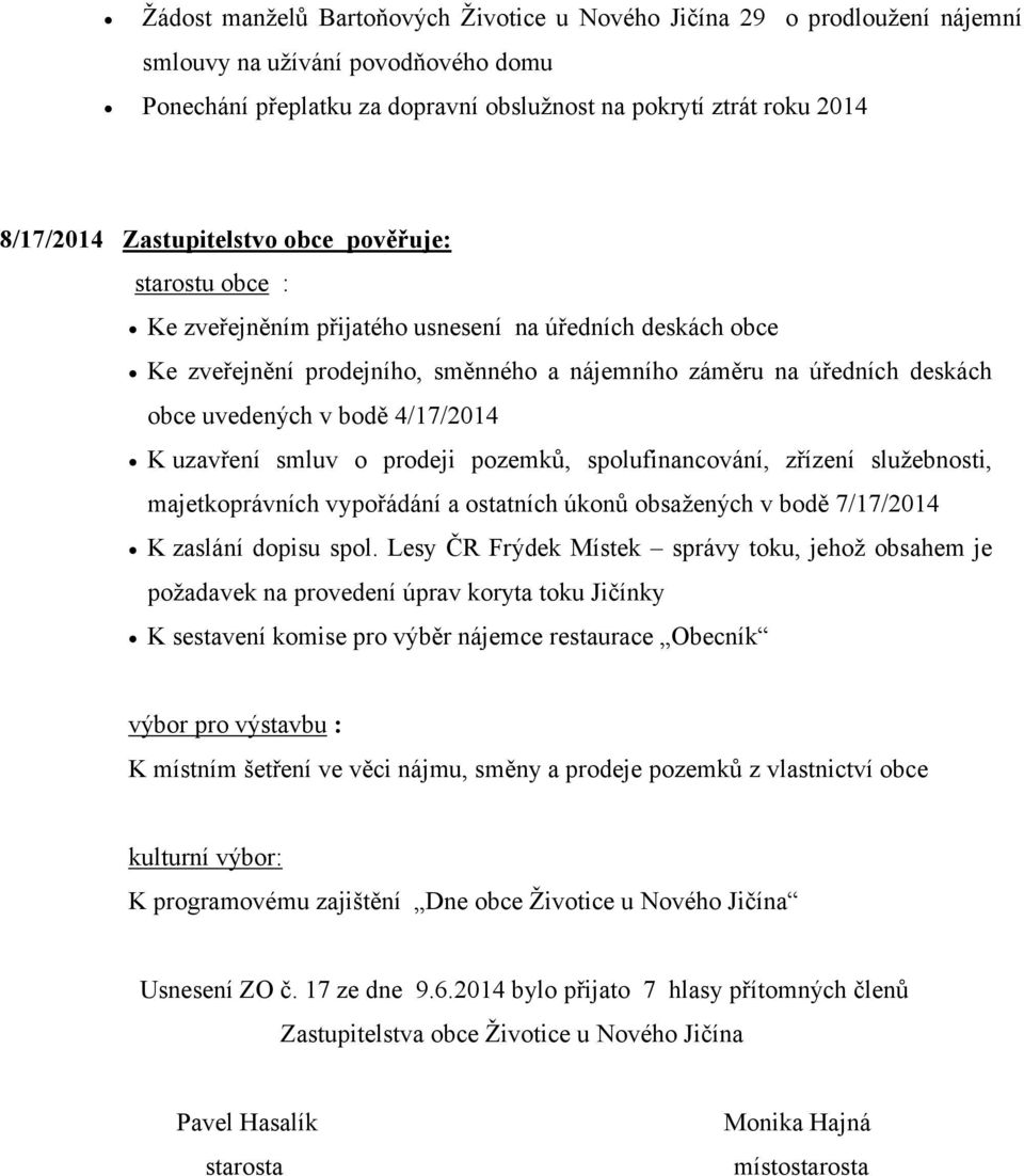 bodě 4/17/2014 K uzavření smluv o prodeji pozemků, spolufinancování, zřízení služebnosti, majetkoprávních vypořádání a ostatních úkonů obsažených v bodě 7/17/2014 K zaslání dopisu spol.