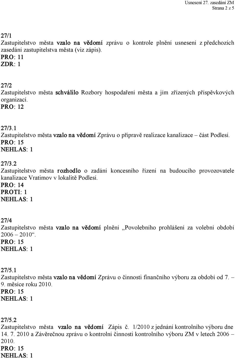 1 Zastupitelstvo města vzalo na vědomí Zprávu o přípravě realizace kanalizace část Podlesí. 27/3.