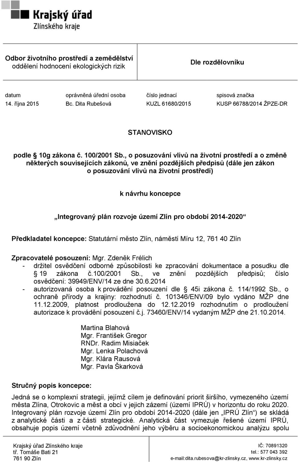 , o posuzování vlivů na životní prostředí a o změně některých souvisejících zákonů, ve znění pozdějších předpisů (dále jen zákon o posuzování vlivů na životní prostředí) k návrhu koncepce Integrovaný