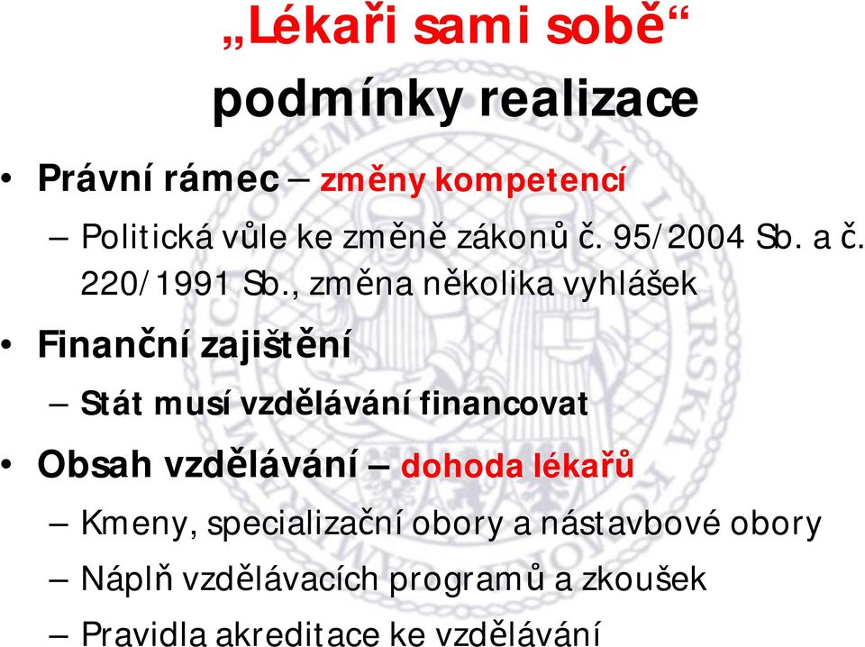 , změna několika vyhlášek Finanční zajištění Stát musí vzdělávání financovat Obsah