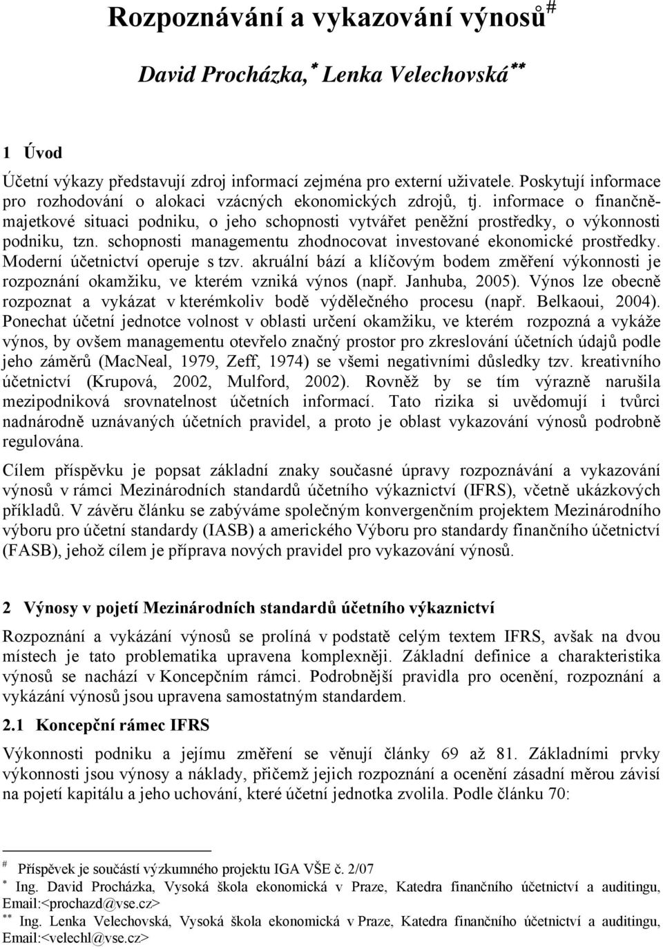 schopnosti managementu zhodnocovat investované ekonomické prostředky. Moderní účetnictví operuje s tzv.