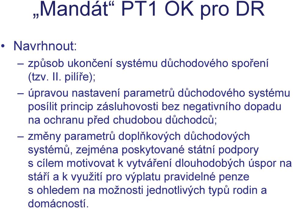 ochranu před chudobou důchodců; změny parametrů doplňkových důchodových systémů, zejména poskytované státní podpory s