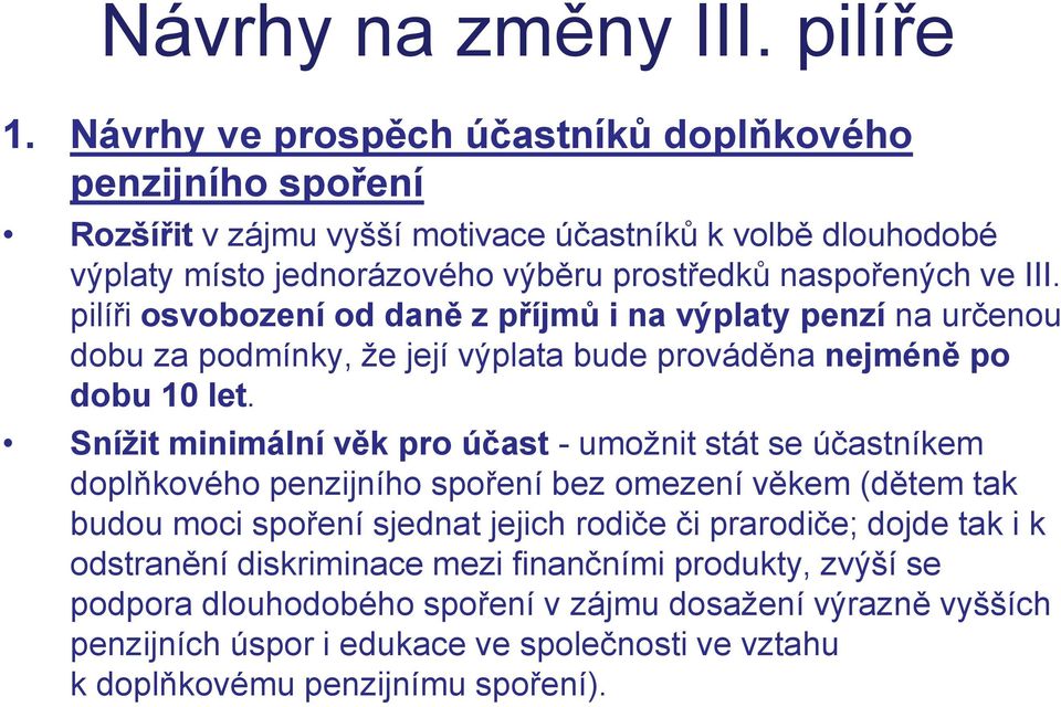 pilíři osvobození od daně z příjmů i na výplaty penzí na určenou dobu za podmínky, že její výplata bude prováděna nejméně po dobu 10 let.