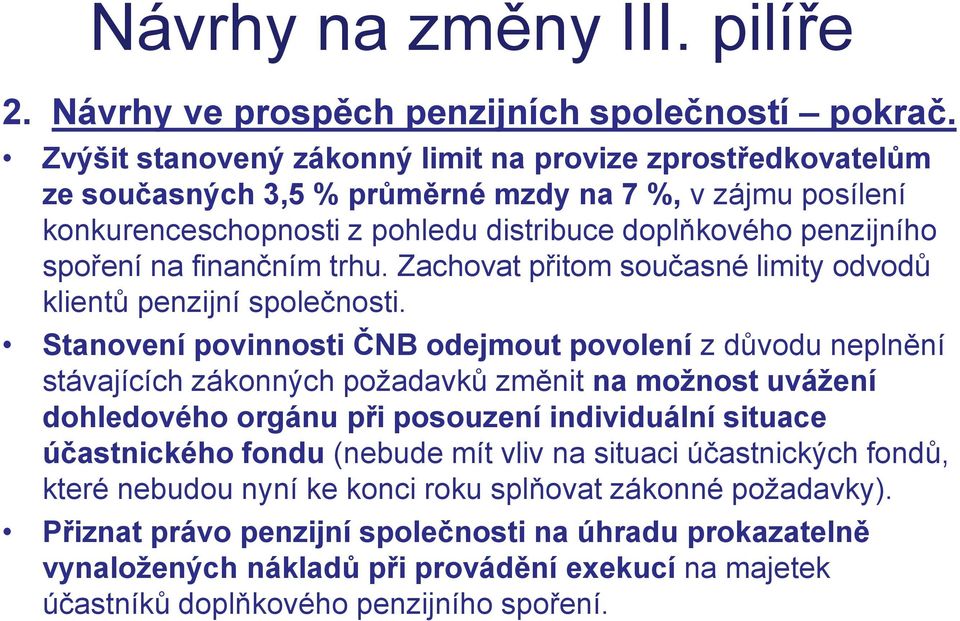 finančním trhu. Zachovat přitom současné limity odvodů klientů penzijní společnosti.