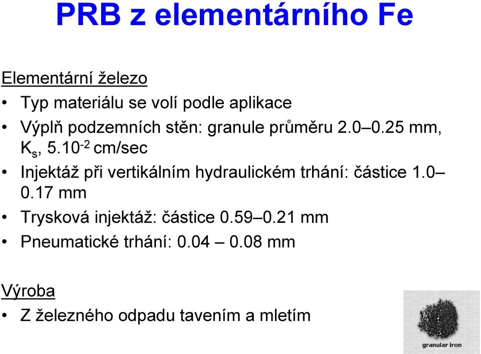 10-2 cm/sec Injektáž při vertikálním hydraulickém trhání: částice 1.0 0.