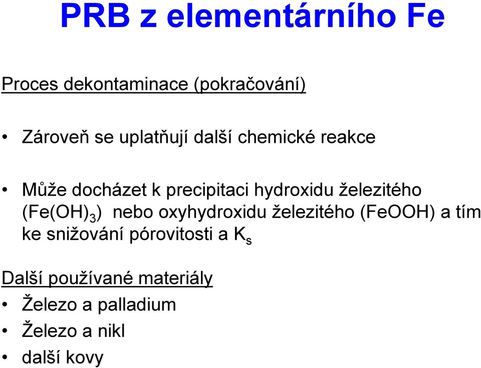 železitého (Fe(OH) 3 ) nebo oxyhydroxidu železitého (FeOOH) a tím ke