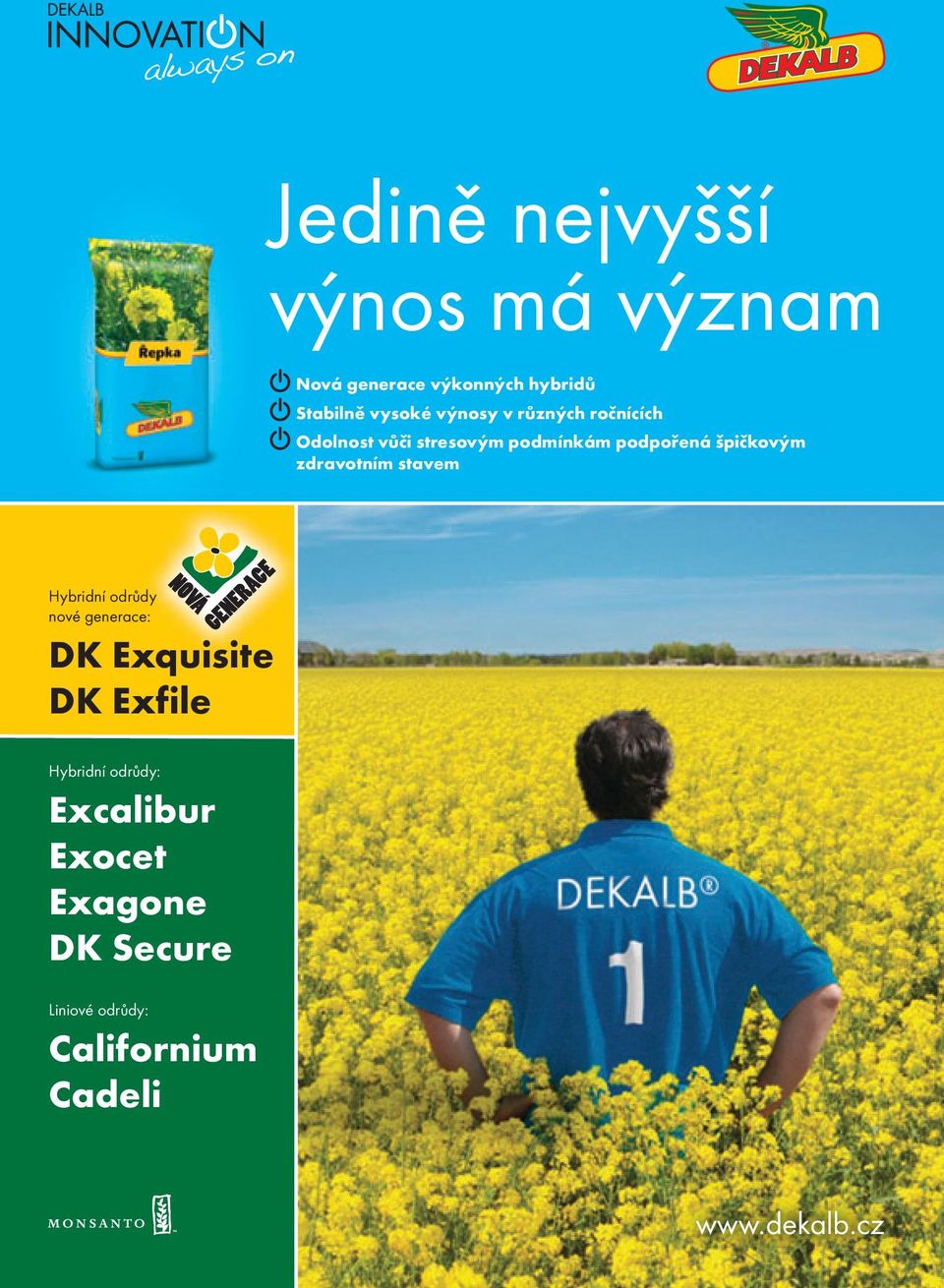 zdravotním stavem Hybridní odrůdy nové generace: DK Exquisite DK Exfile Hybridní