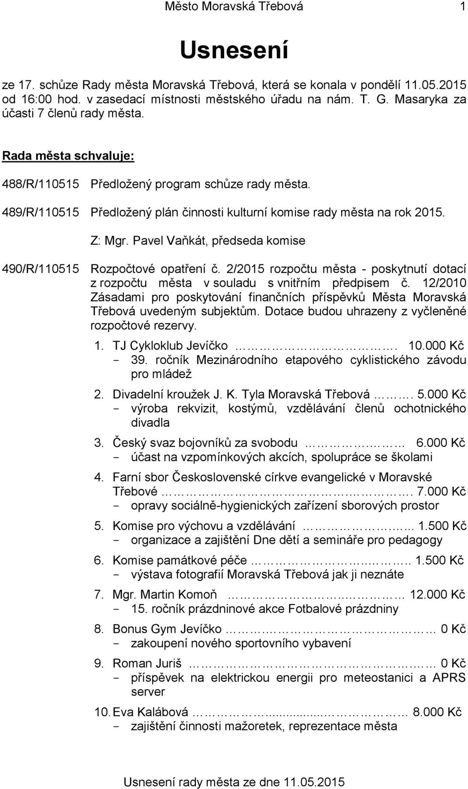 Pavel Vaňkát, předseda komise 490/R/110515 Rozpočtové opatření č. 2/2015 rozpočtu města - poskytnutí dotací z rozpočtu města v souladu s vnitřním předpisem č.