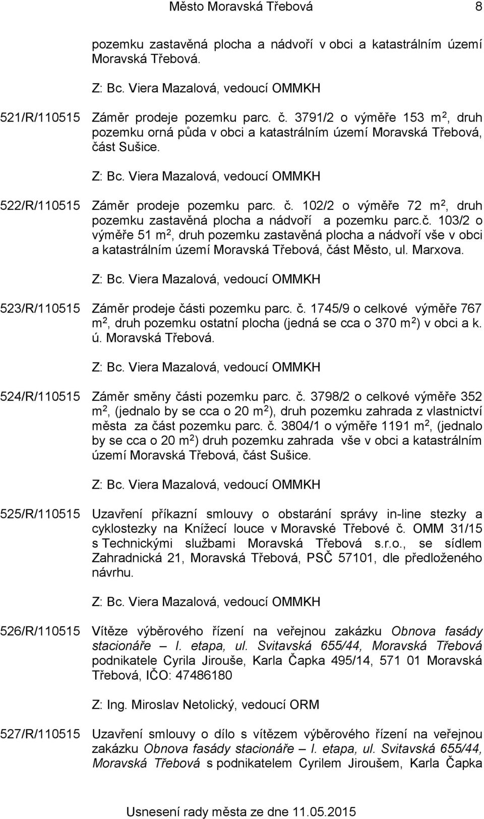 č. 103/2 o výměře 51 m 2, druh pozemku zastavěná plocha a nádvoří vše v obci a katastrálním území Moravská Třebová, čá