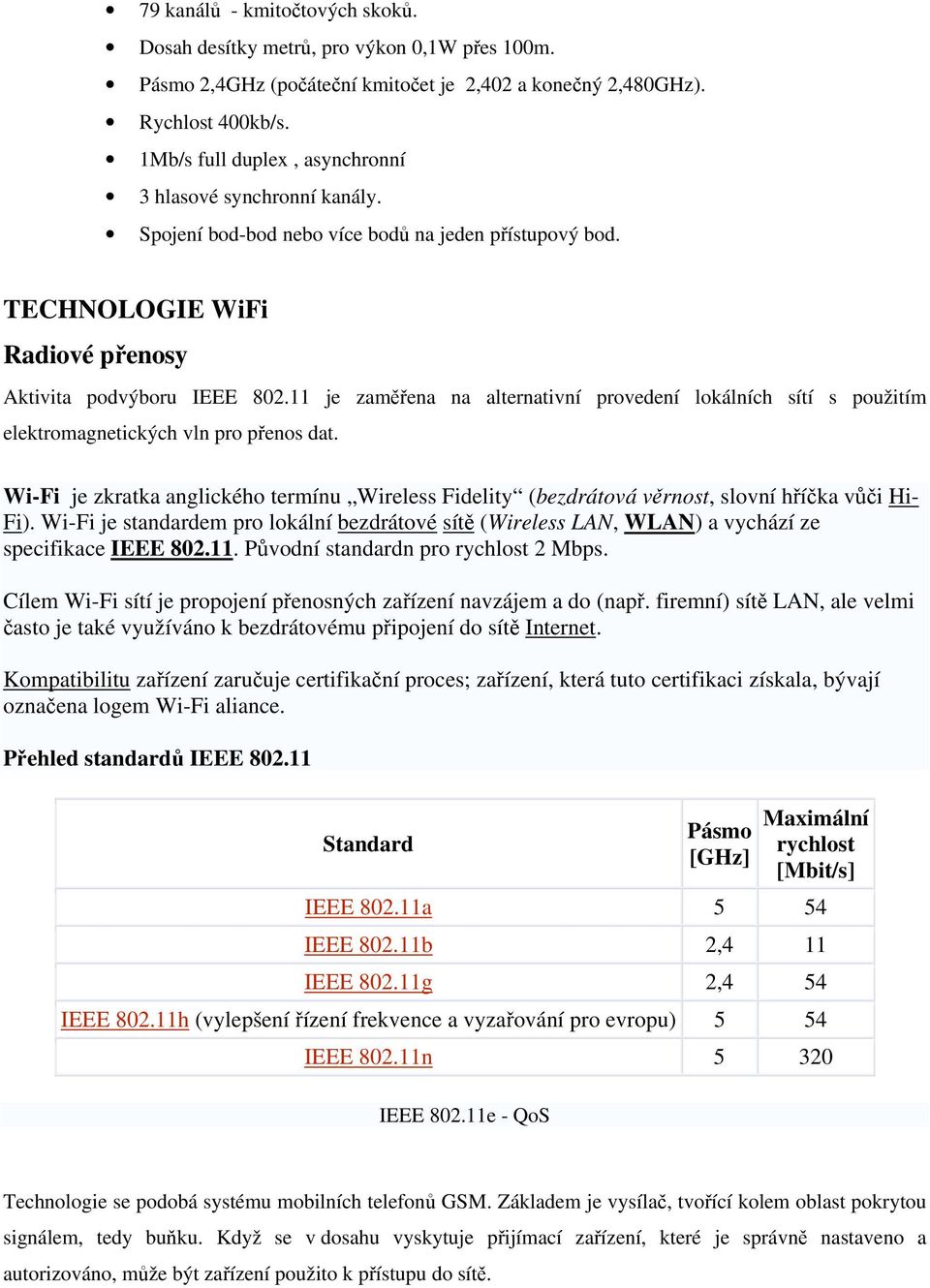 11 je zaměřena na alternativní provedení lokálních sítí s použitím elektromagnetických vln pro přenos dat.