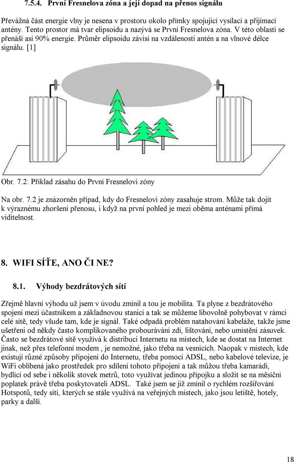 2: Příklad zásahu do První Fresnelovi zóny Na obr. 7.2 je znázorněn případ, kdy do Fresnelovi zóny zasahuje strom.