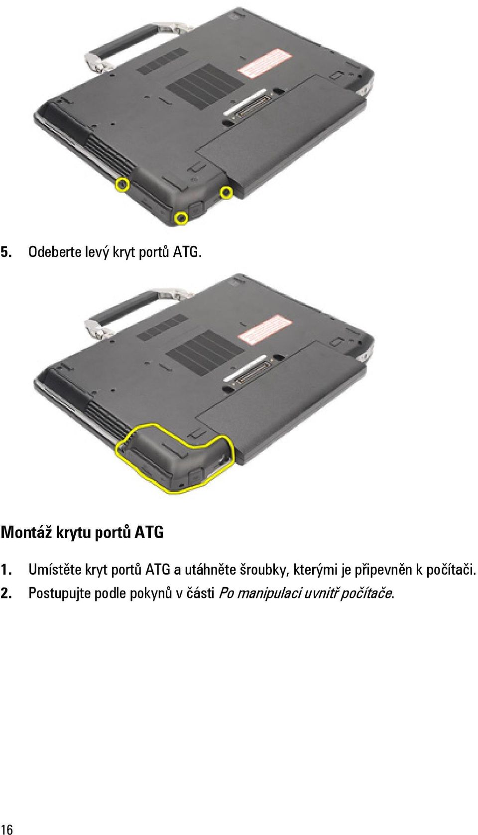 Umístěte kryt portů ATG a utáhněte šroubky,