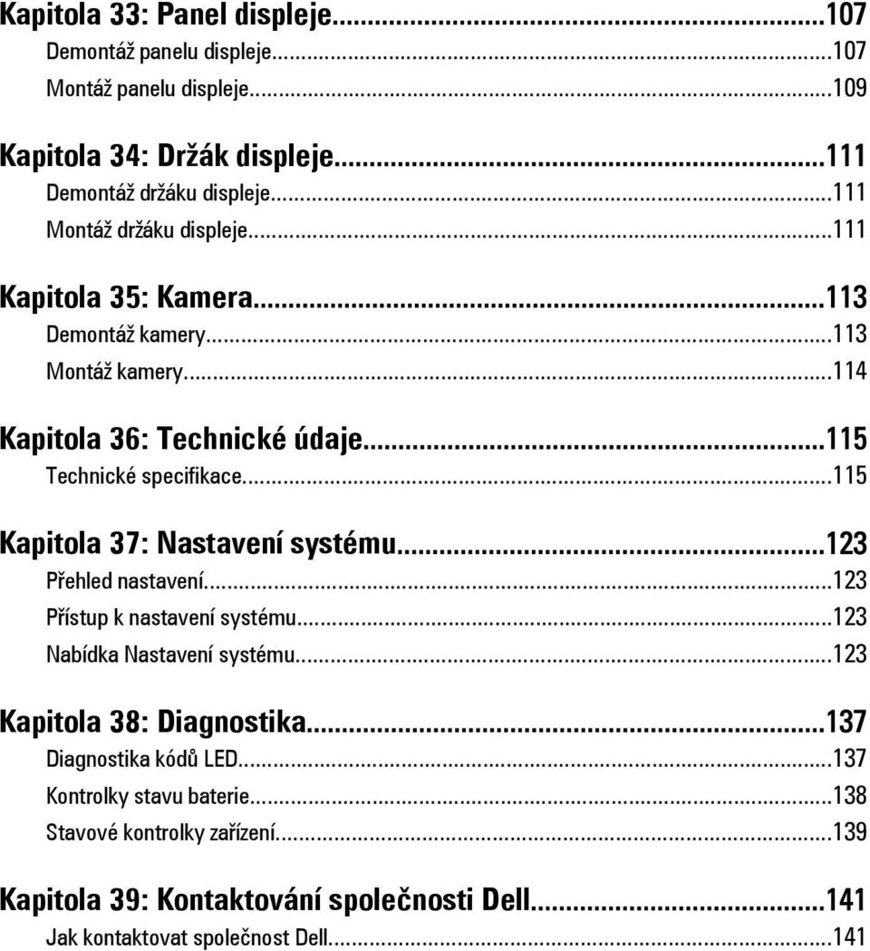 ..115 Kapitola 37: Nastavení systému...123 Přehled nastavení...123 Přístup k nastavení systému...123 Nabídka Nastavení systému...123 Kapitola 38: Diagnostika.