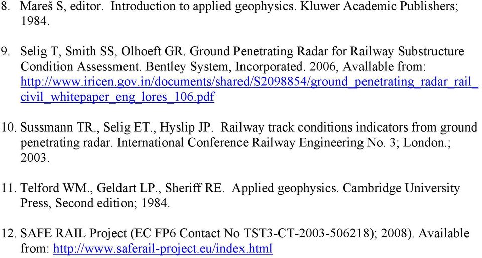 , Selig ET., Hyslip JP. Railway track conditions indicators from ground penetrating radar. International Conference Railway Engineering No. 3; London.; 2003. 11. Telford WM., Geldart LP.