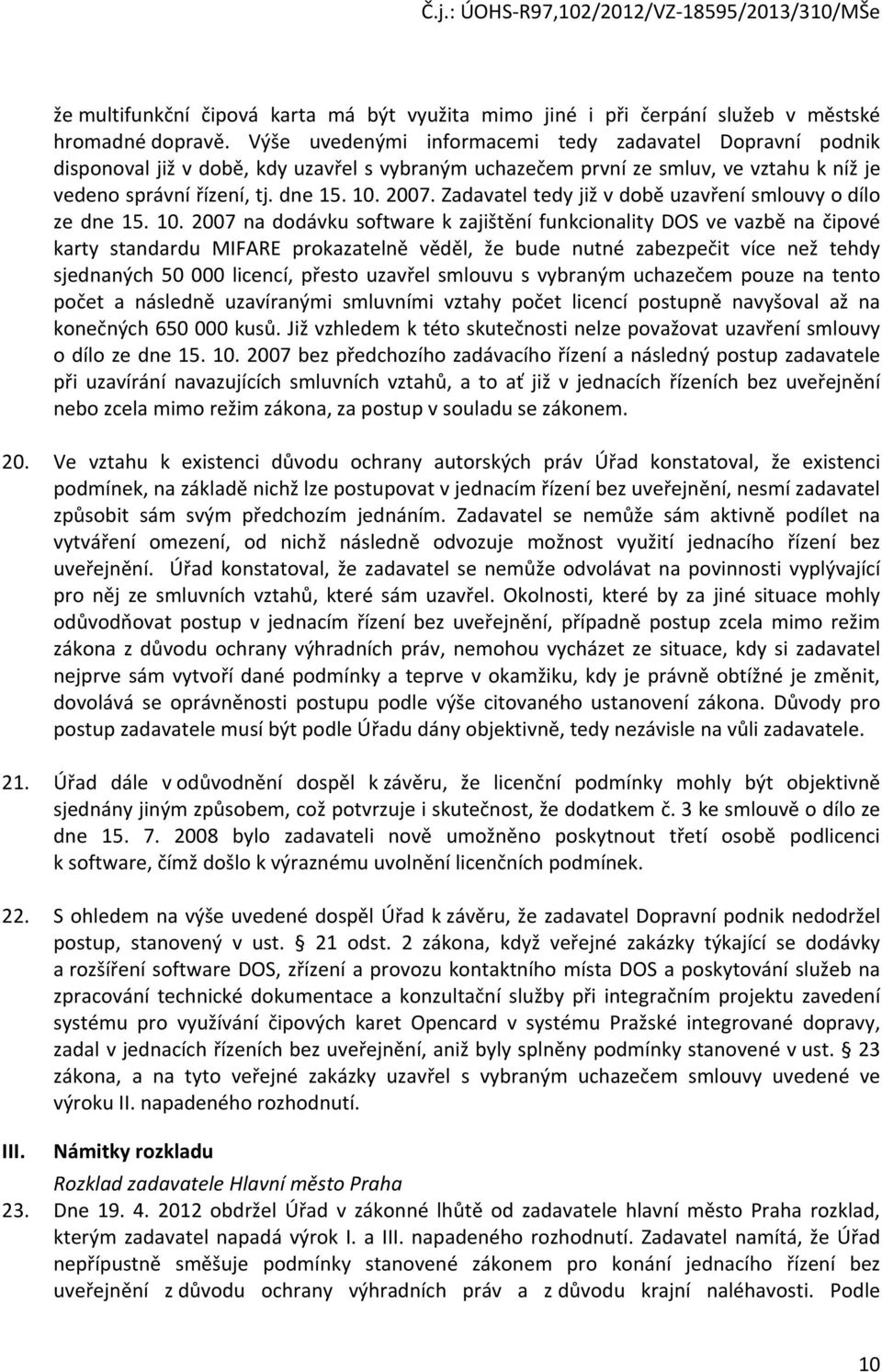 Zadavatel tedy již v době uzavření smlouvy o dílo ze dne 15. 10.