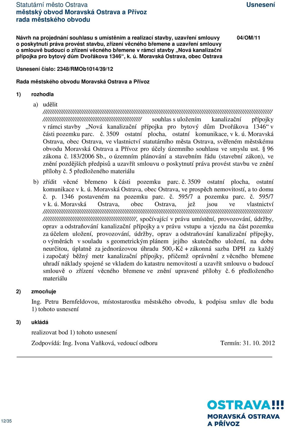 Moravská Ostrava, obec Ostrava 04/OM/11 číslo: 2348/RMOb1014/39/12 a) udělit