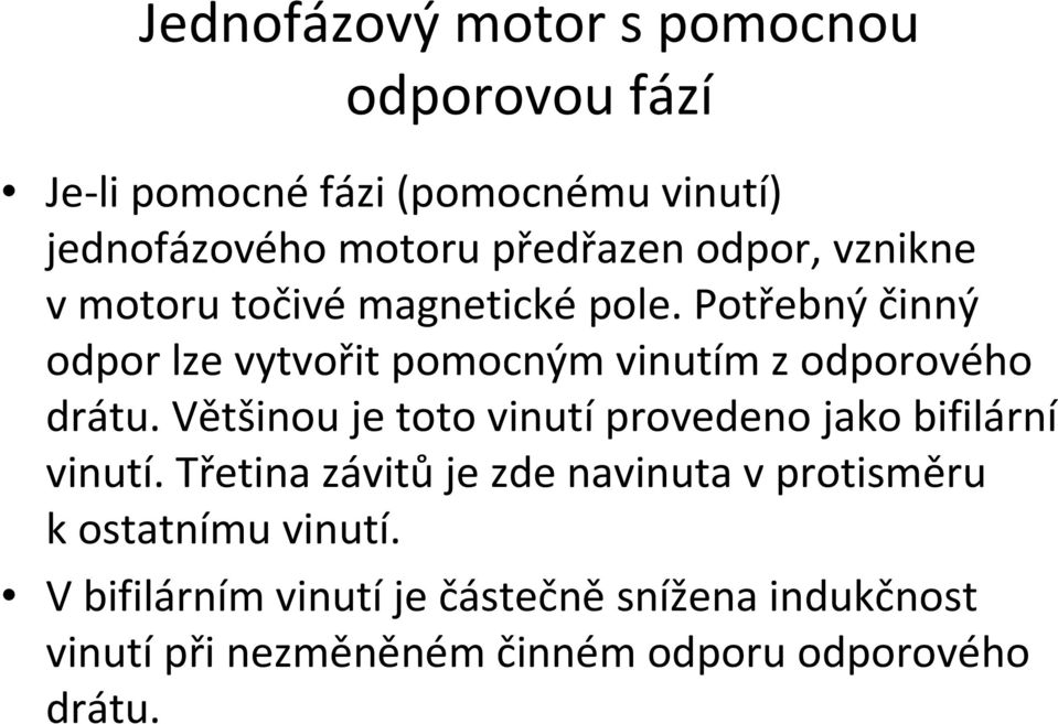 Potřebný činný odpor lze vytvořit pomocným vinutím zodporového drátu.