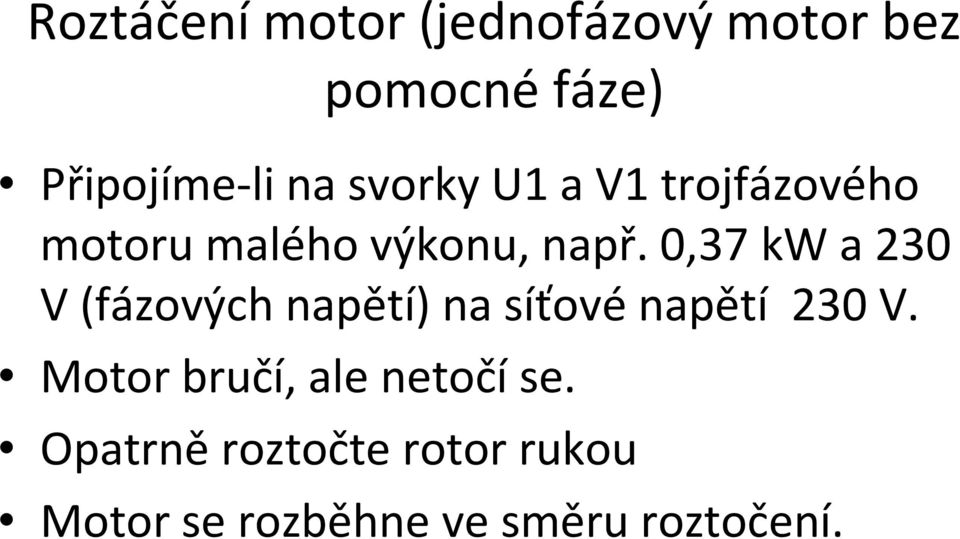 0,37 kw a 230 V (fázových napětí) na síťové napětí 230 V.