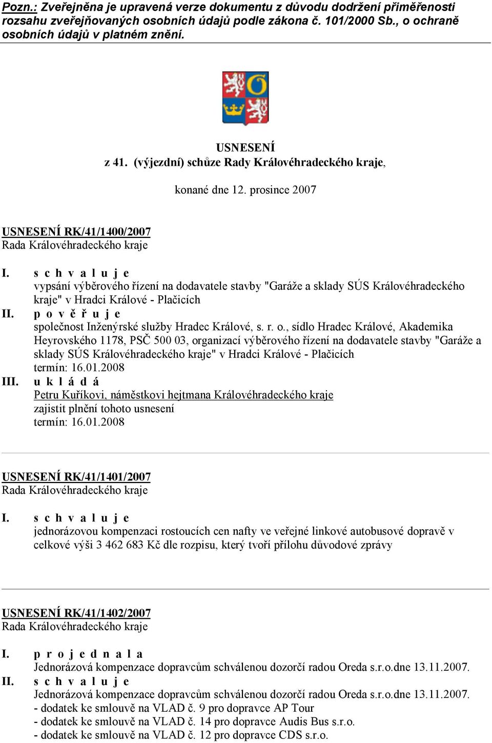prosince 2007 USNESENÍ RK/41/1400/2007 vypsání výběrového řízení na dodavatele stavby "Garáže a sklady SÚS Královéhradeckého kraje" v Hradci Králové - Plačicích II.