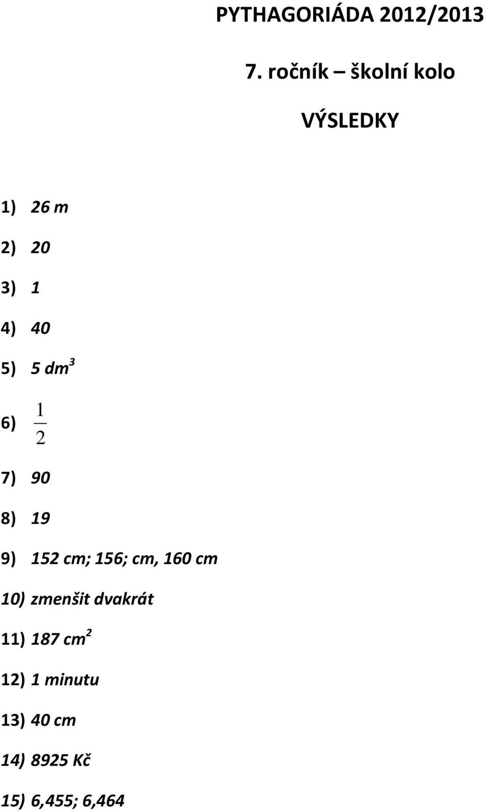 5) 5 dm 3 6) 1 2 7) 90 8) 19 9) 152 cm; 156; cm, 160