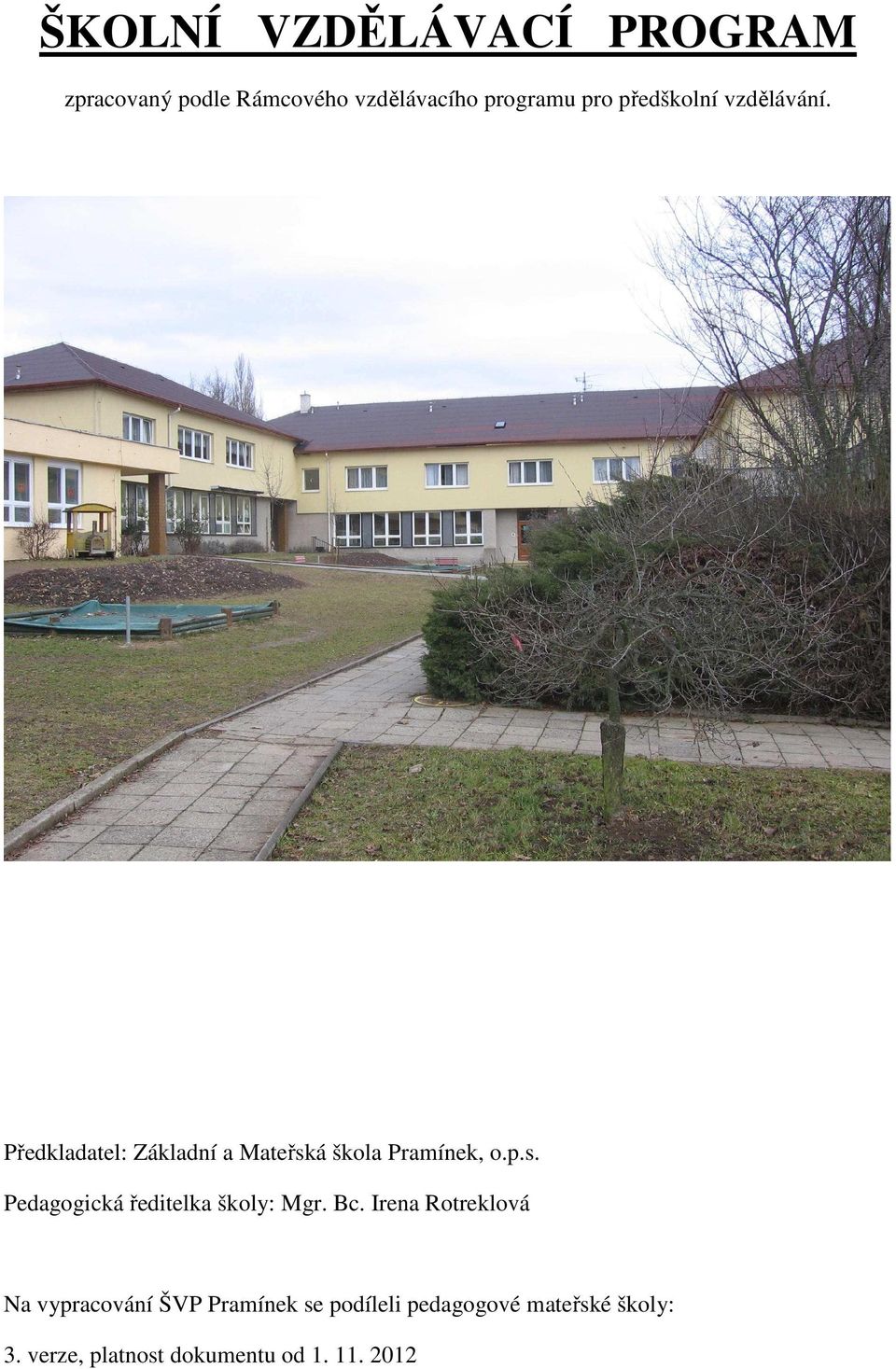 á škola Pramínek, o.p.s. Pedagogická ředitelka školy: Mgr. Bc.