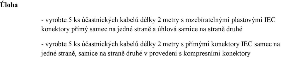 straně druhé - vyrobte 5 ks účastnických kabelů délky 2 metry s přímými