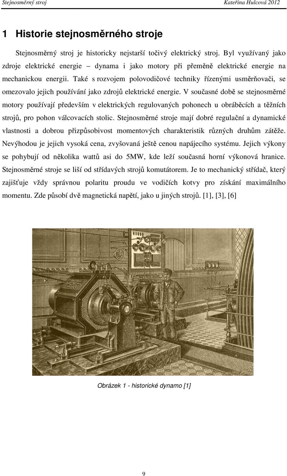 Také s rozvojem polovodičové techniky řízenými usměrňovači, se omezovalo jejich používání jako zdrojů elektrické energie.