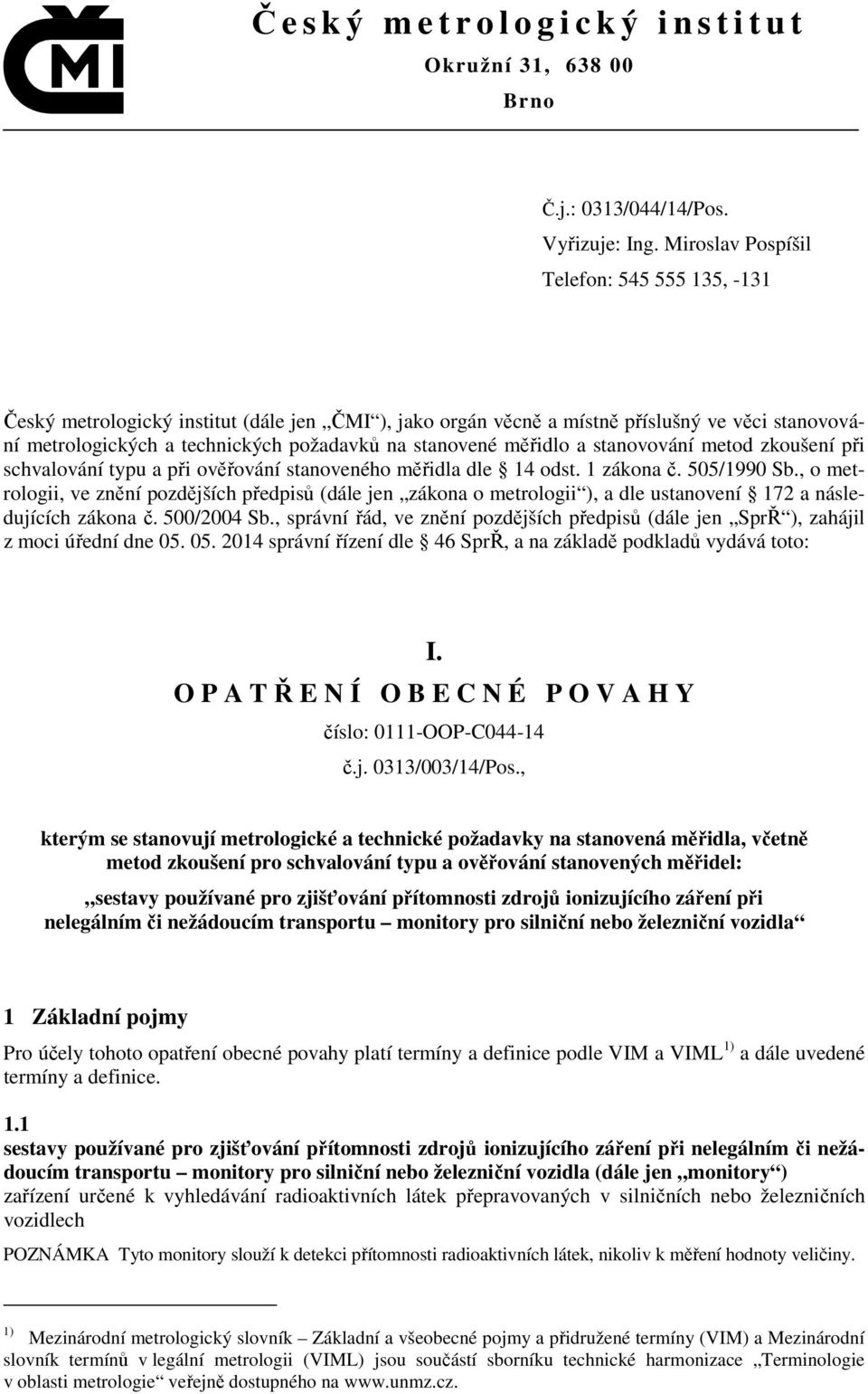 měřidlo a stanovování metod zkoušení při schvalování typu a při ověřování stanoveného měřidla dle 14 odst. 1 zákona č. 505/1990 Sb.