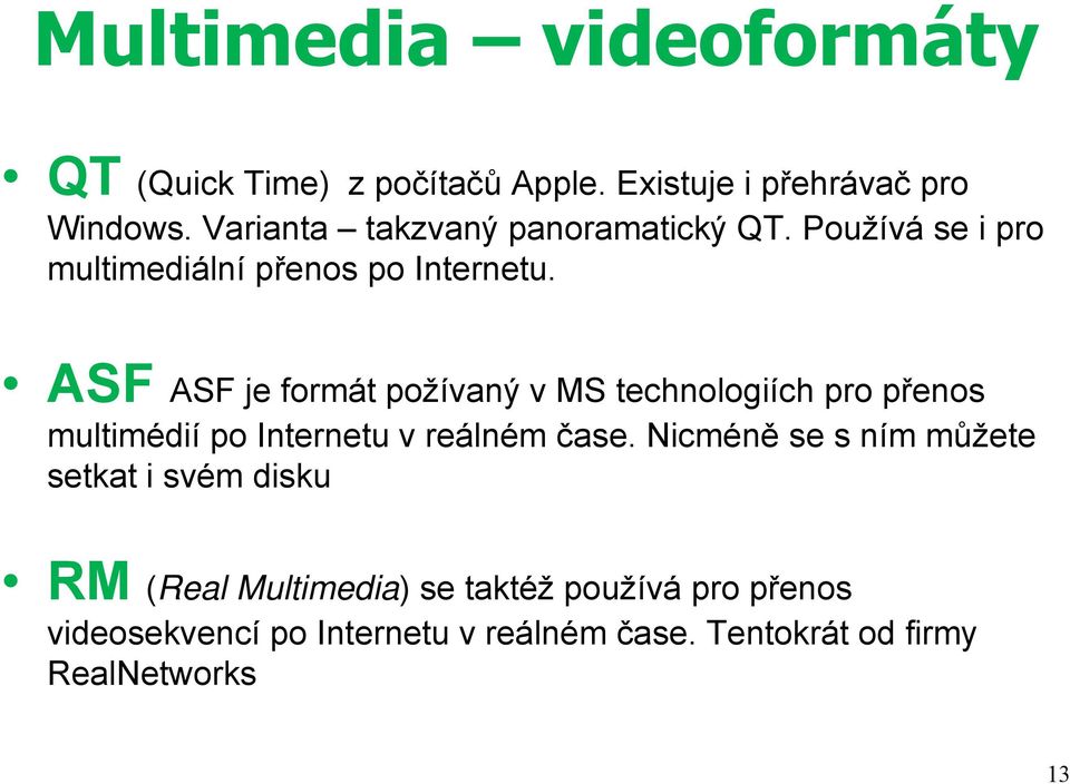 ASF ASF je formát požívaný v MS technologiích h pro přenos ř multimédií po Internetu v reálném čase.