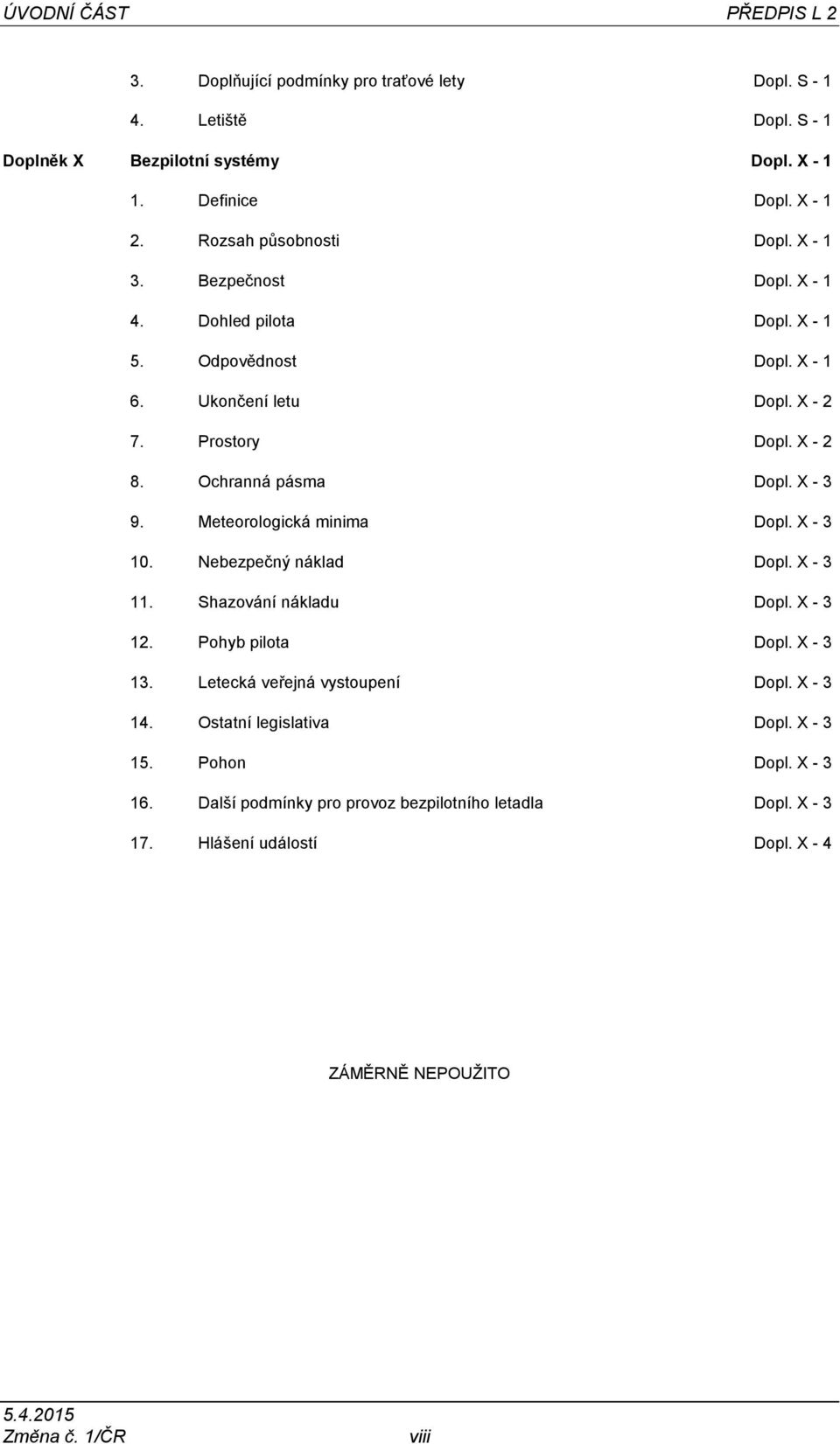 Meteorologická minima Dopl. X - 3 10. Nebezpečný náklad Dopl. X - 3 11. Shazování nákladu Dopl. X - 3 12. Pohyb pilota Dopl. X - 3 13. Letecká veřejná vystoupení Dopl. X - 3 14.