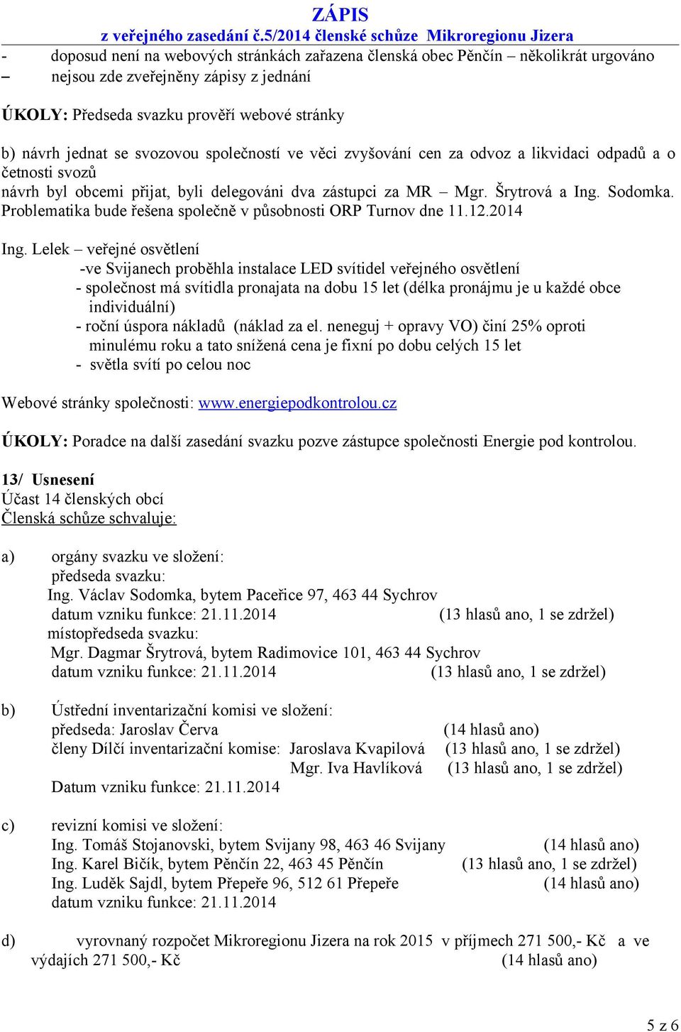 Problematika bude řešena společně v působnosti ORP Turnov dne 11.12.2014 Ing.