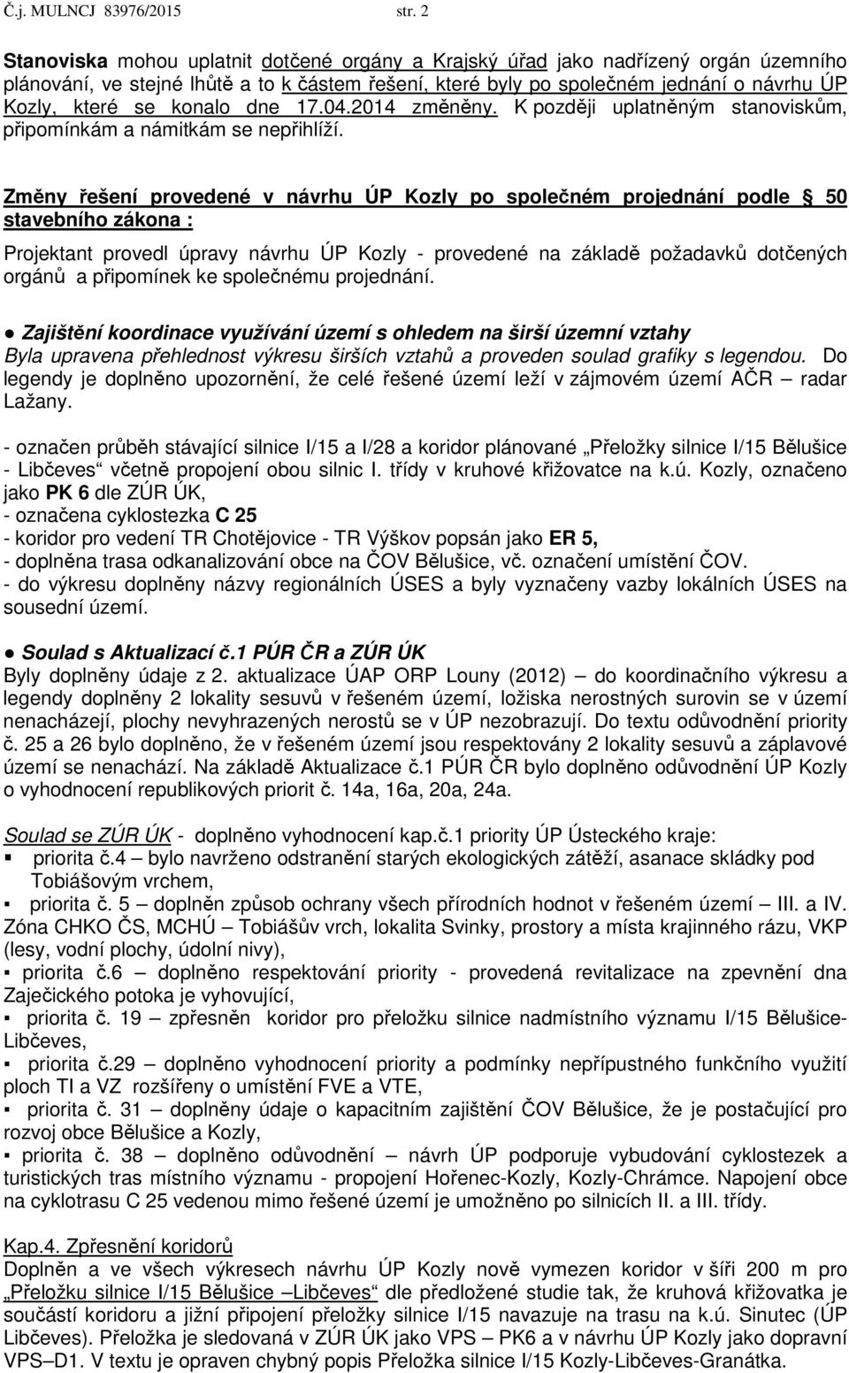 konalo dne 17.04.2014 změněny. K později uplatněným stanoviskům, připomínkám a námitkám se nepřihlíží.