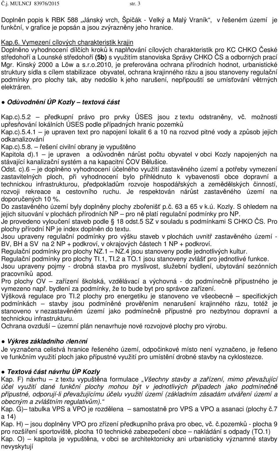 Vymezení cílových charakteristik krajin Doplněno vyhodnocení dílčích kroků k naplňování cílových charakteristik pro KC CHKO České středohoří a Lounské středohoří (5b) s využitím stanoviska Správy