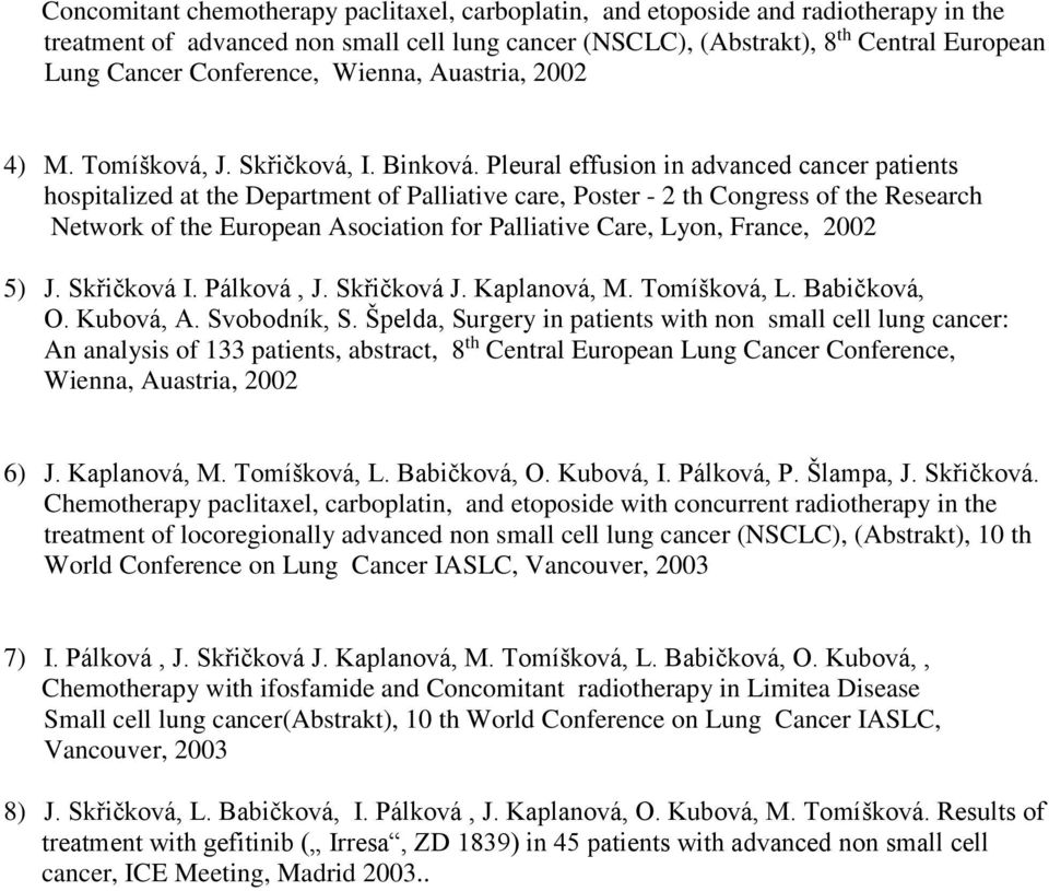 Pleural effusion in advanced cancer patients hospitalized at the Department of Palliative care, Poster - 2 th Congress of the Research Network of the European Asociation for Palliative Care, Lyon,