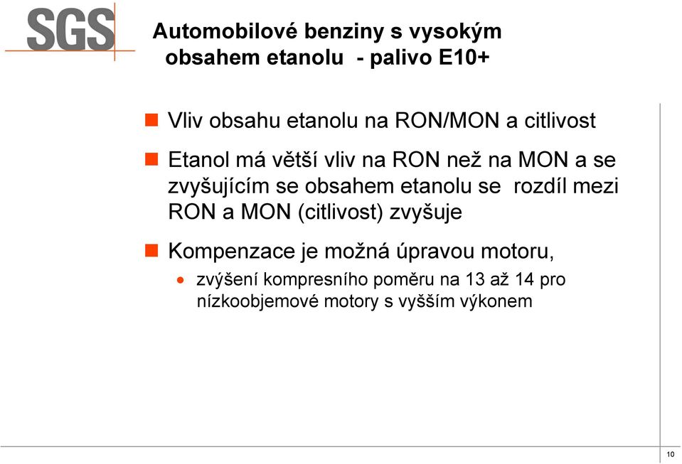 etanolu se rozdíl mezi RON a MON (citlivost) zvyšuje Kompenzace je možná úpravou